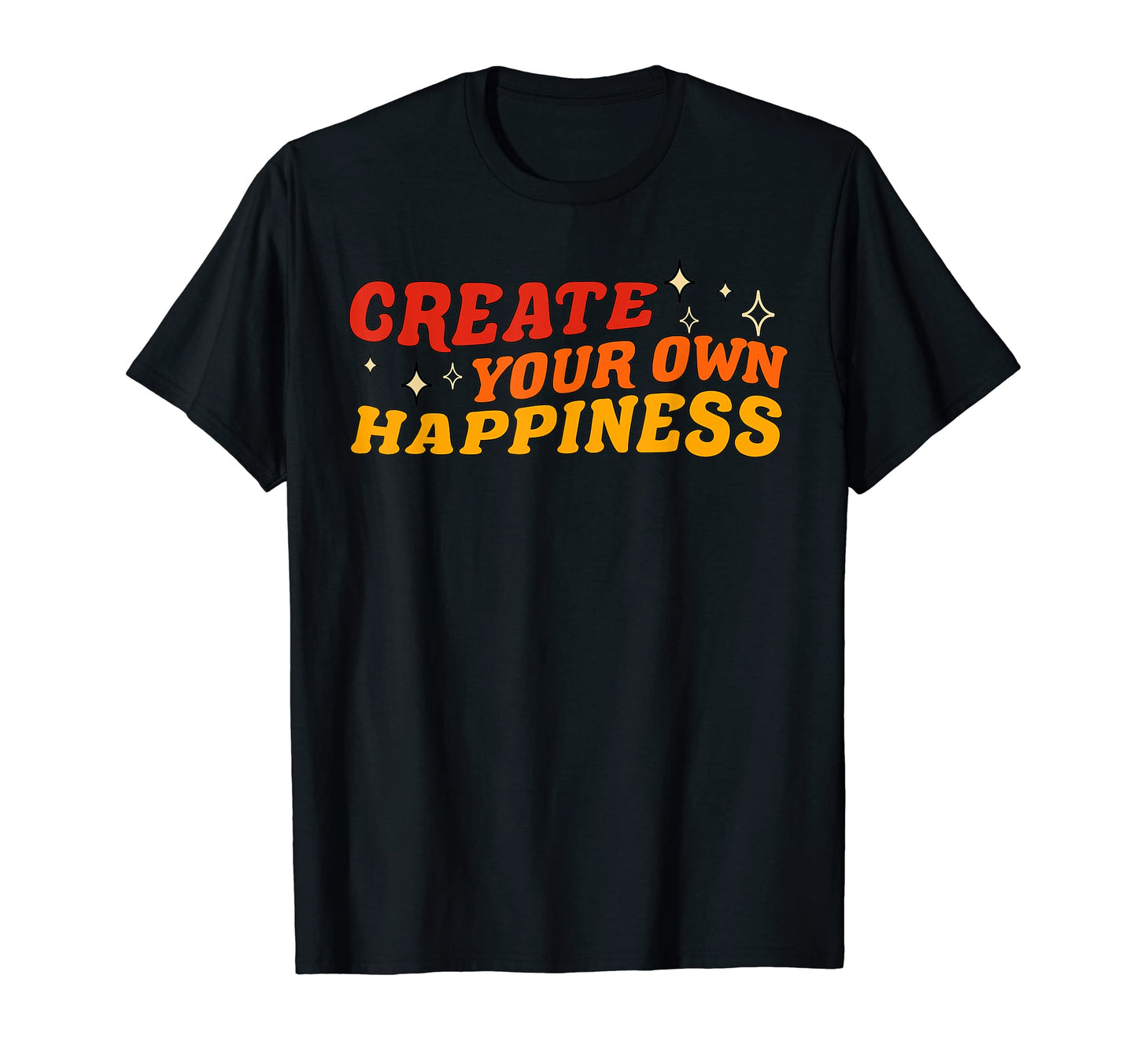 Create Your Own Happiness Groovy T-Shirt - Fun Novelty Design for Adults - T-Shirt, Sweatshirt, Hoodie
