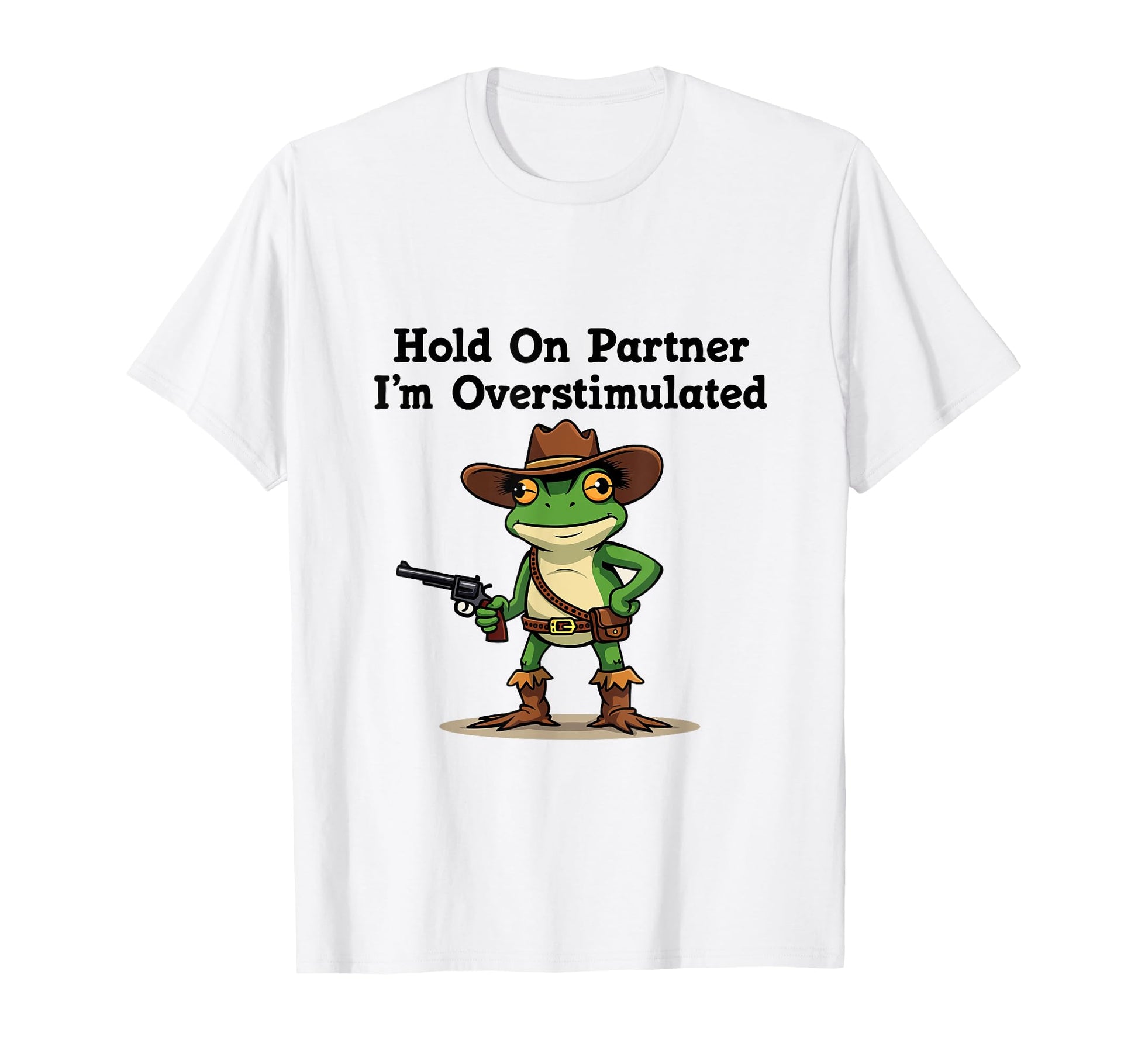 Hold Partner Im Overstimulated Cowboy T-Shirt - Novelty Apparel for Adults - T-Shirt, Sweatshirt, Hoodie