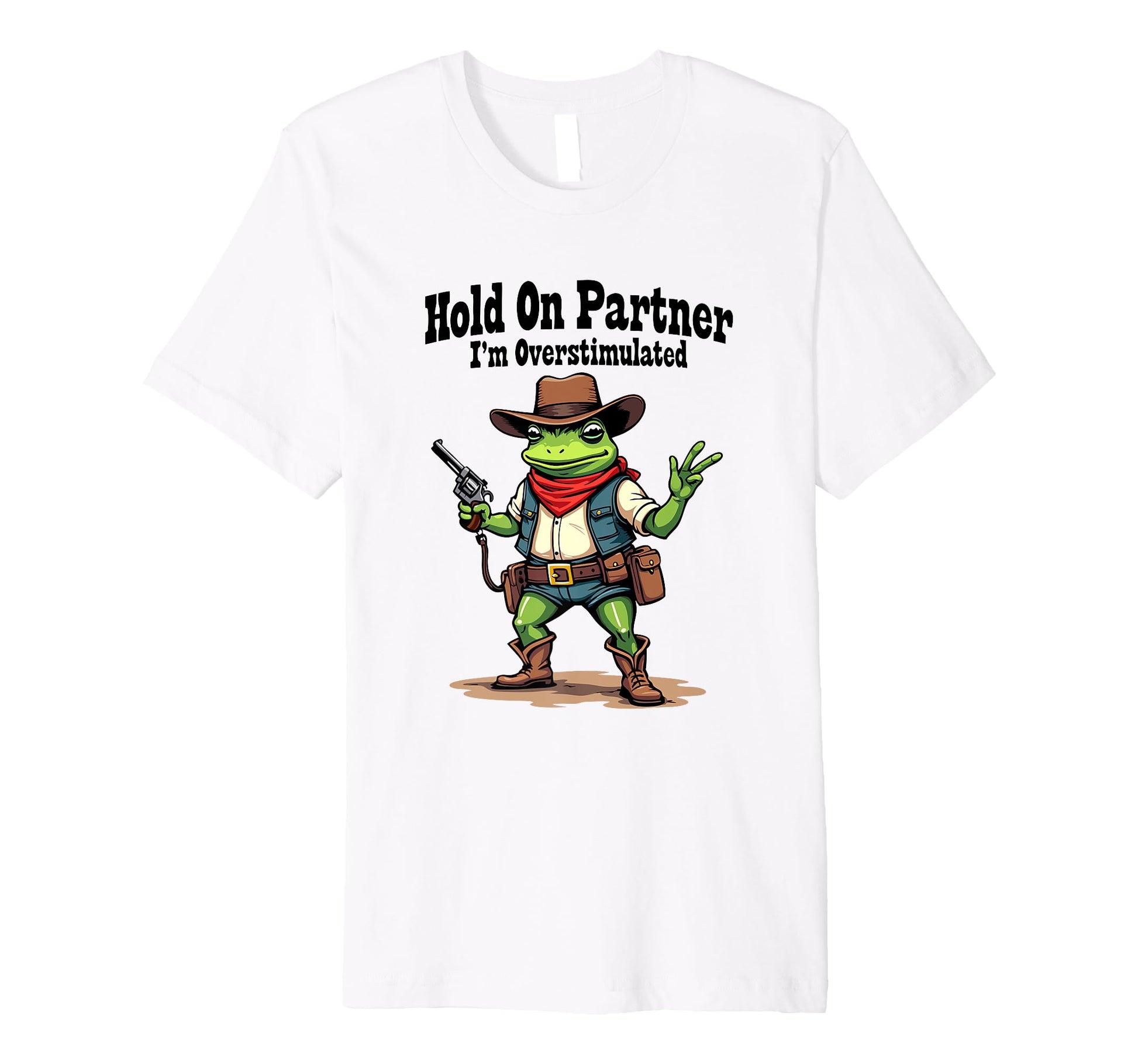 Hold Partner Im Overstimulated Funny T-Shirt - Novelty Apparel for Adults - T-Shirt, Sweatshirt, Hoodie