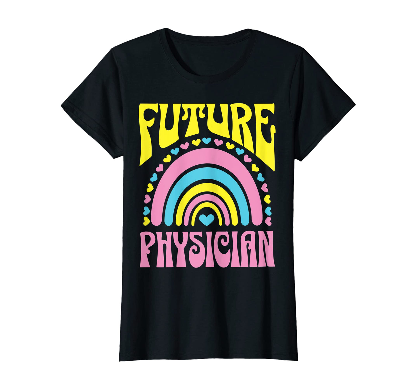 Future Physician Bright Rainbow T-Shirt - Fun Novelty Design Men Women - T-Shirt, Sweatshirt, Hoodie
