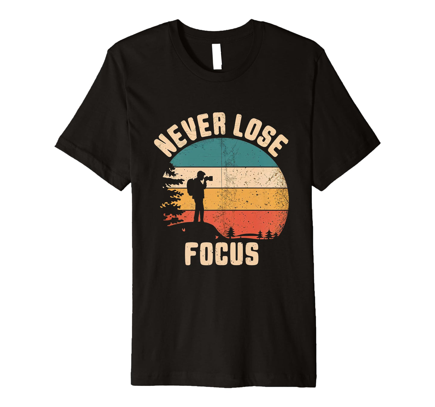 Never Lose Focus Photography T-Shirt - Fun Novelty Design for Adults - T-Shirt, Sweatshirt, Hoodie