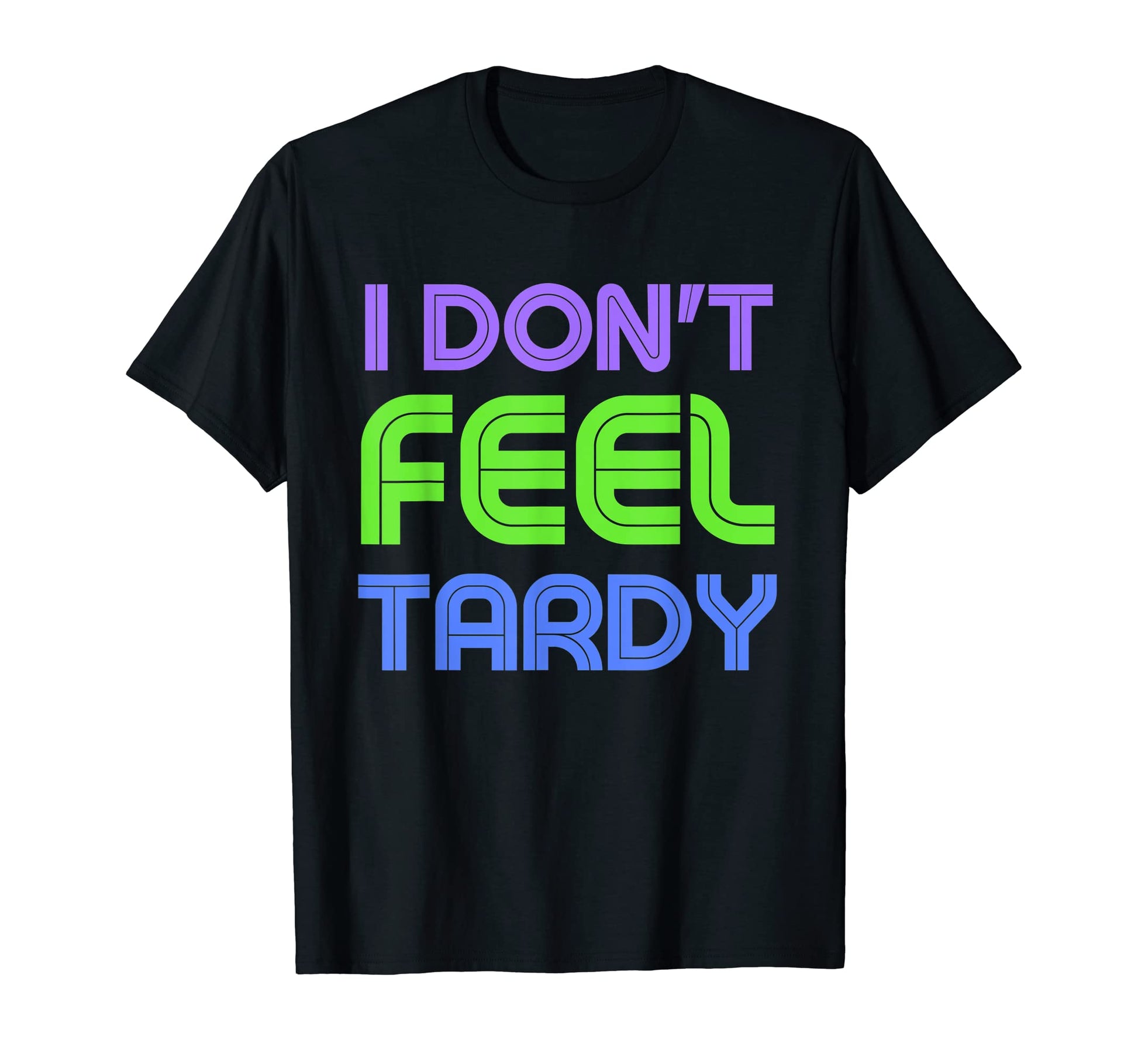 I Dont Feel Tardy 80S Vibe Style1980S T-Shirt - Minimalist Print Men Women - T-Shirt, Sweatshirt, Hoodie