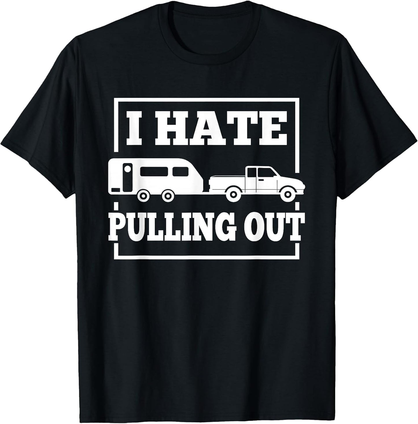I Hate Pulling Out Funny Camping - Adult & Kids T-Shirts, Sweatshirts & Hoodies apparel design preview 1