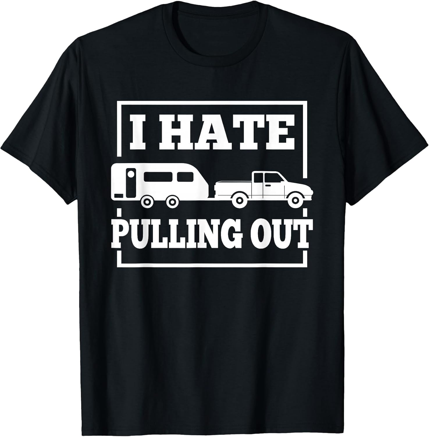 I Hate Pulling Out Funny Camping - Adult & Kids T-Shirts, Sweatshirts & Hoodies apparel design preview 1