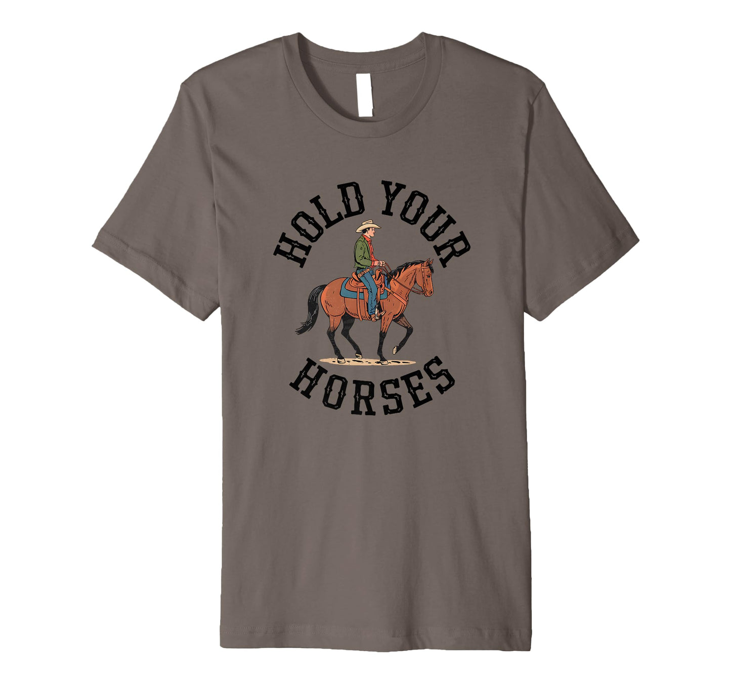 Hold Your Horses Cowboy Western T-Shirt - Novelty Apparel Men Women - T-Shirt, Sweatshirt, Hoodie