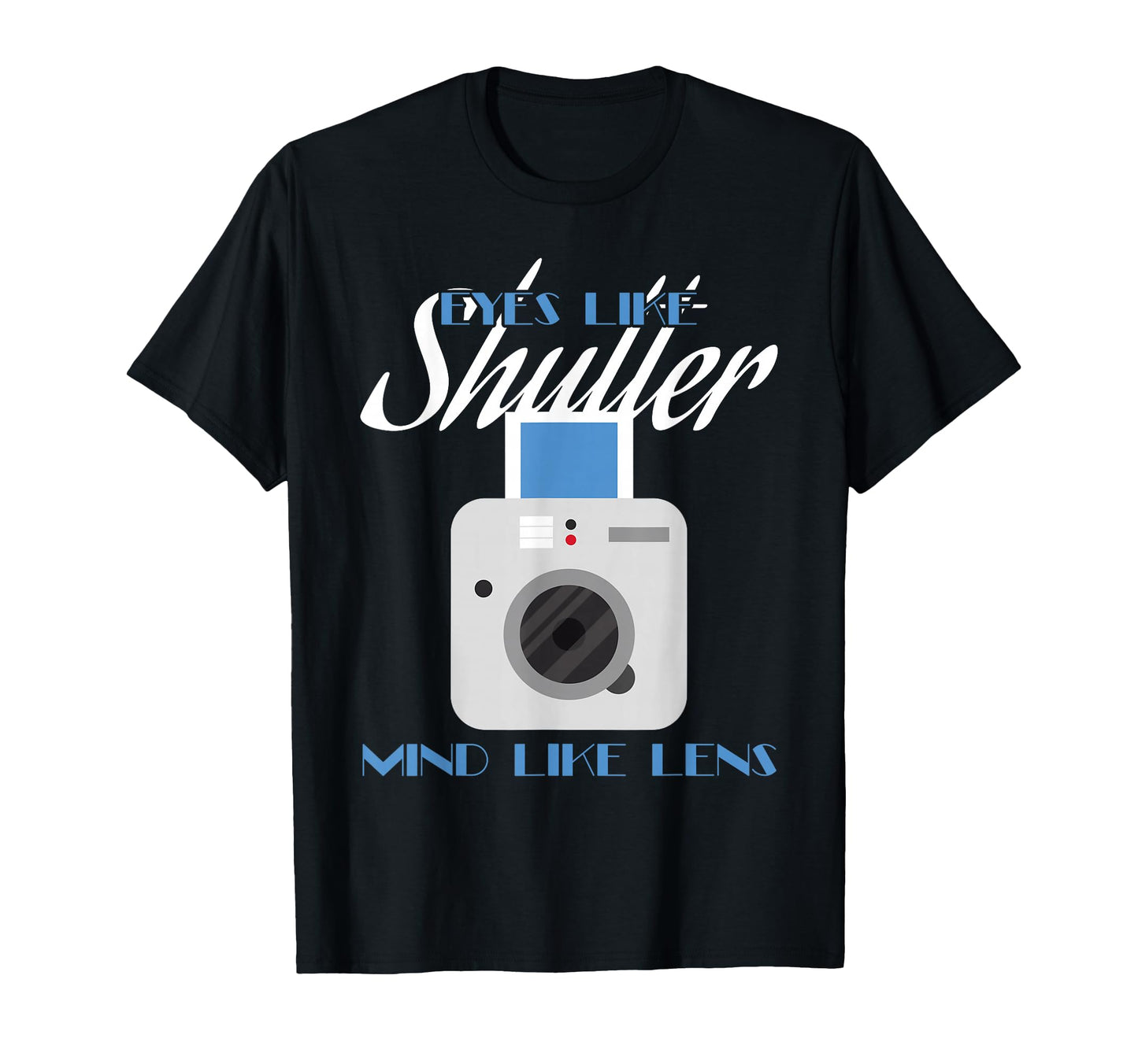 Camera Eyes Like Shutter Mind Like T-Shirt - Unique Graphic for Adults - T-Shirt, Sweatshirt, Hoodie