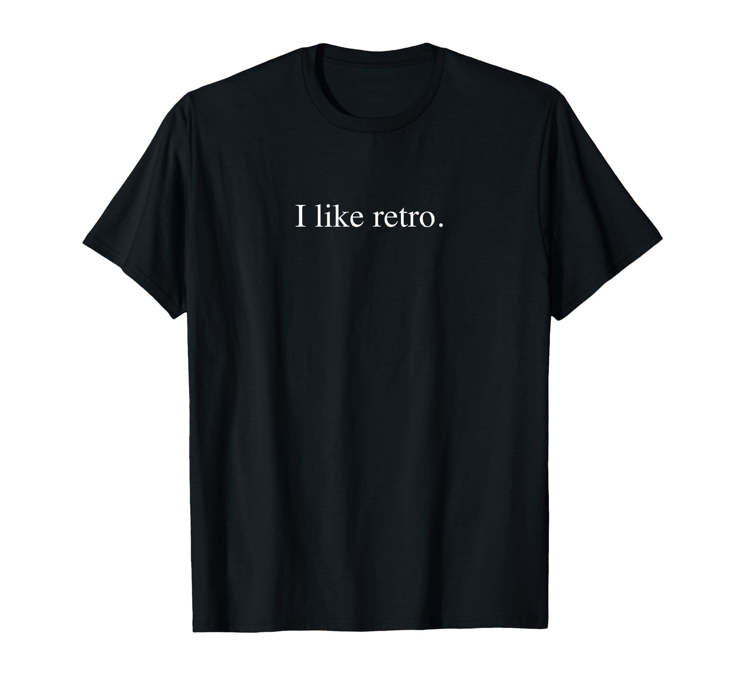 I Like Funny Typography Black T-Shirt - Minimalist Print Men Women - T-Shirt, Sweatshirt, Hoodie
