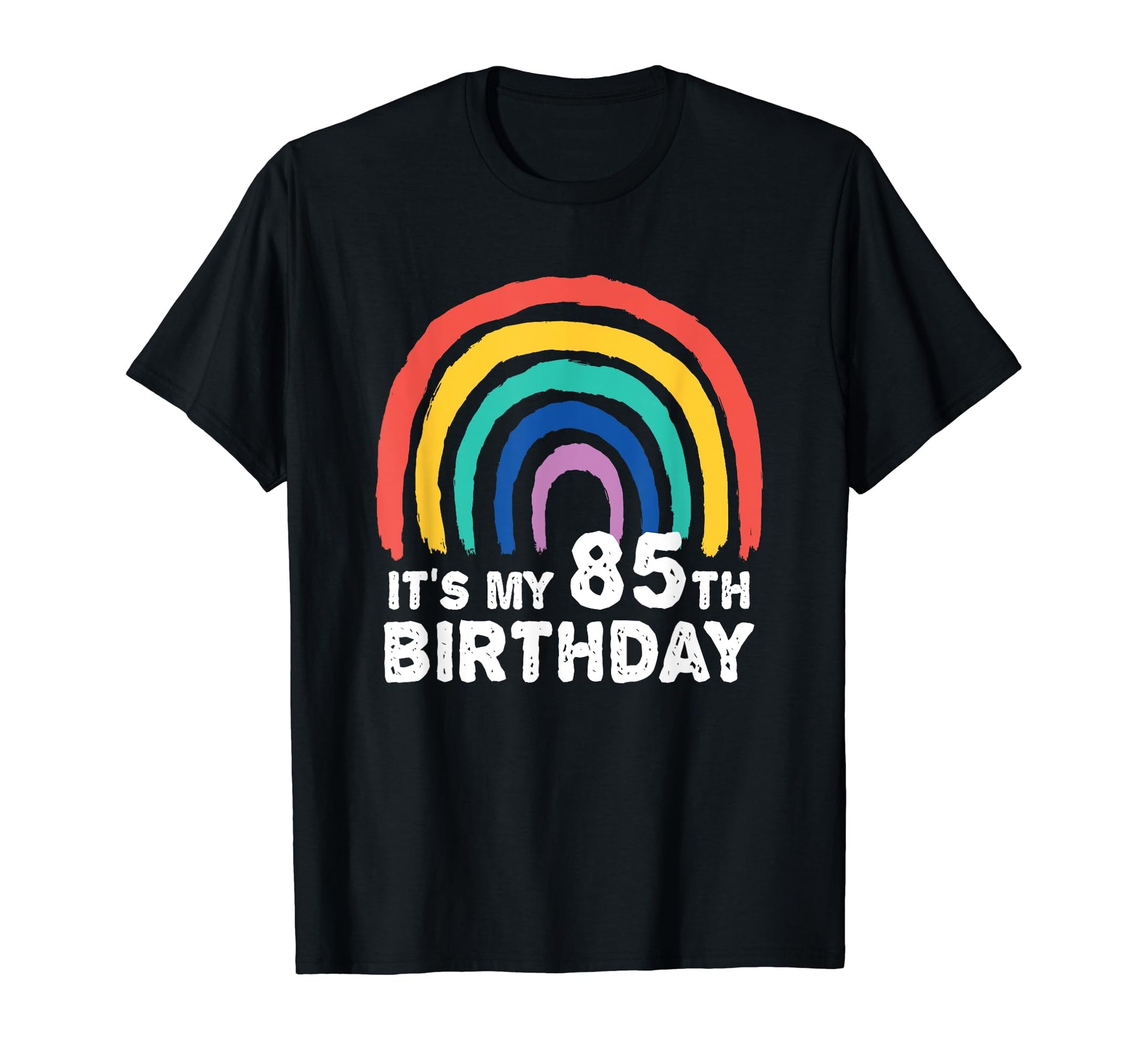 Funny 85 Year Old Rainbow Its My T-Shirt - Fun Novelty Design Men Women - T-Shirt, Sweatshirt, Hoodie