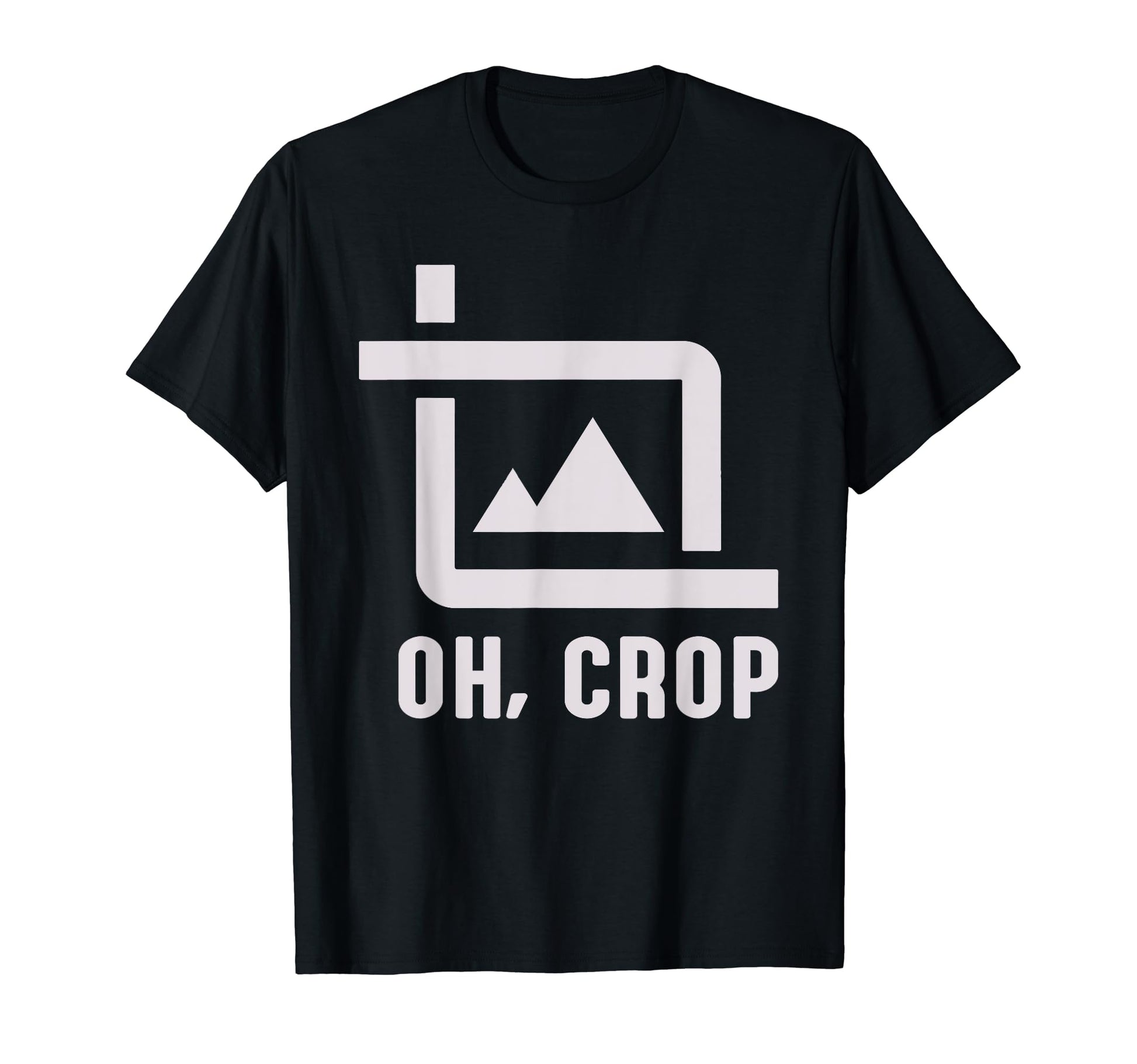 Oh Crop Photo Funny Photography T-Shirt - Trendy Graphic Men Women - T-Shirt, Sweatshirt, Hoodie