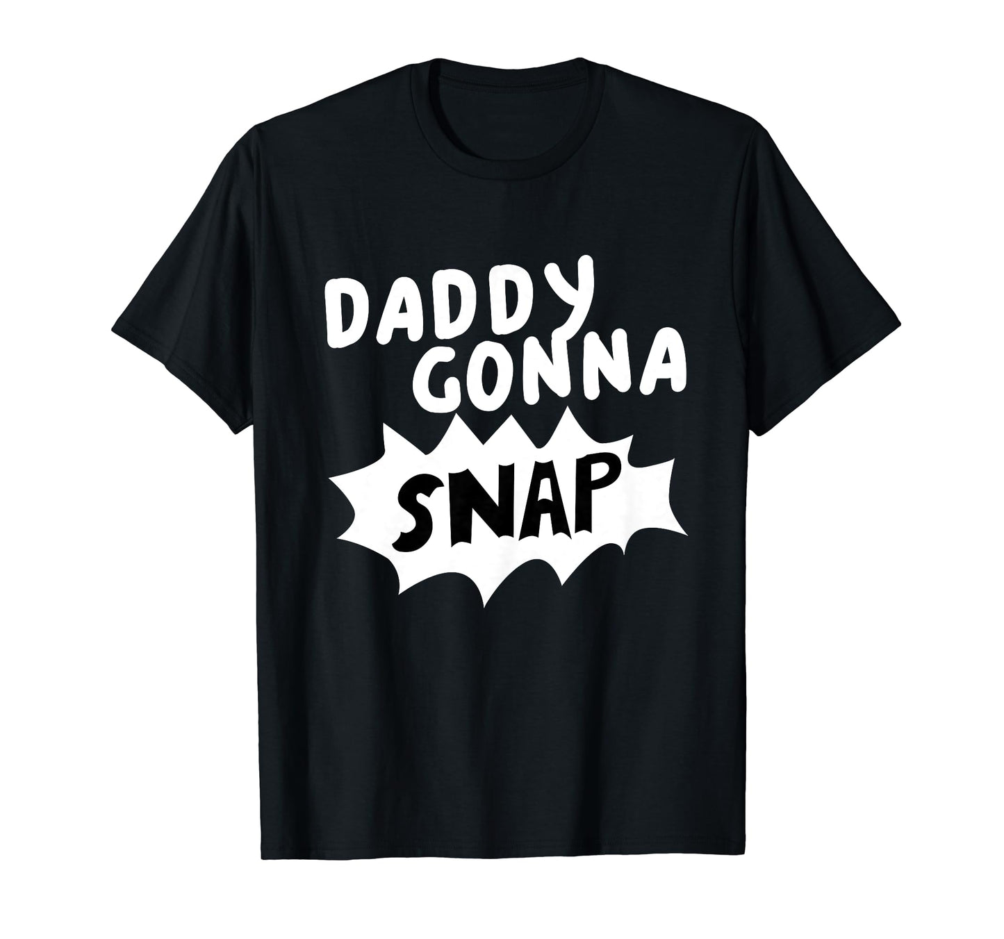 Daddys Gonna Snap Photography Camera T-Shirt - Novelty Apparel Men Women - T-Shirt, Sweatshirt, Hoodie