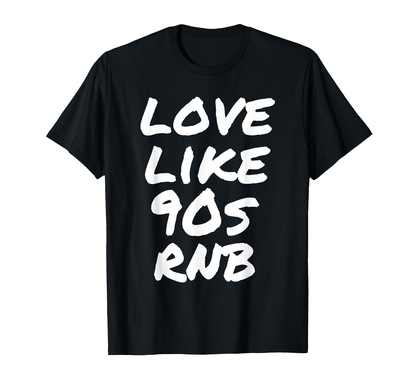 Love Like 90S Rnb Old School Nineties T-Shirt - Minimalist Print Men Women - T-Shirt, Sweatshirt, Hoodie