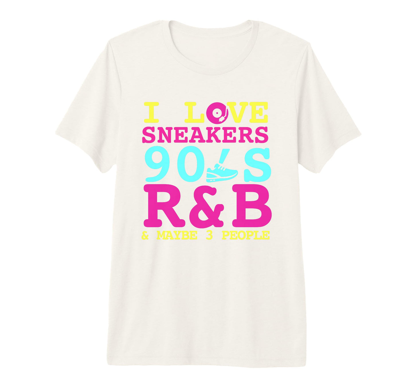 I Like Sneakers 90S R B And Like 3 People T-Shirt - Trendy Graphic Unisex - T-Shirt, Sweatshirt, Hoodie