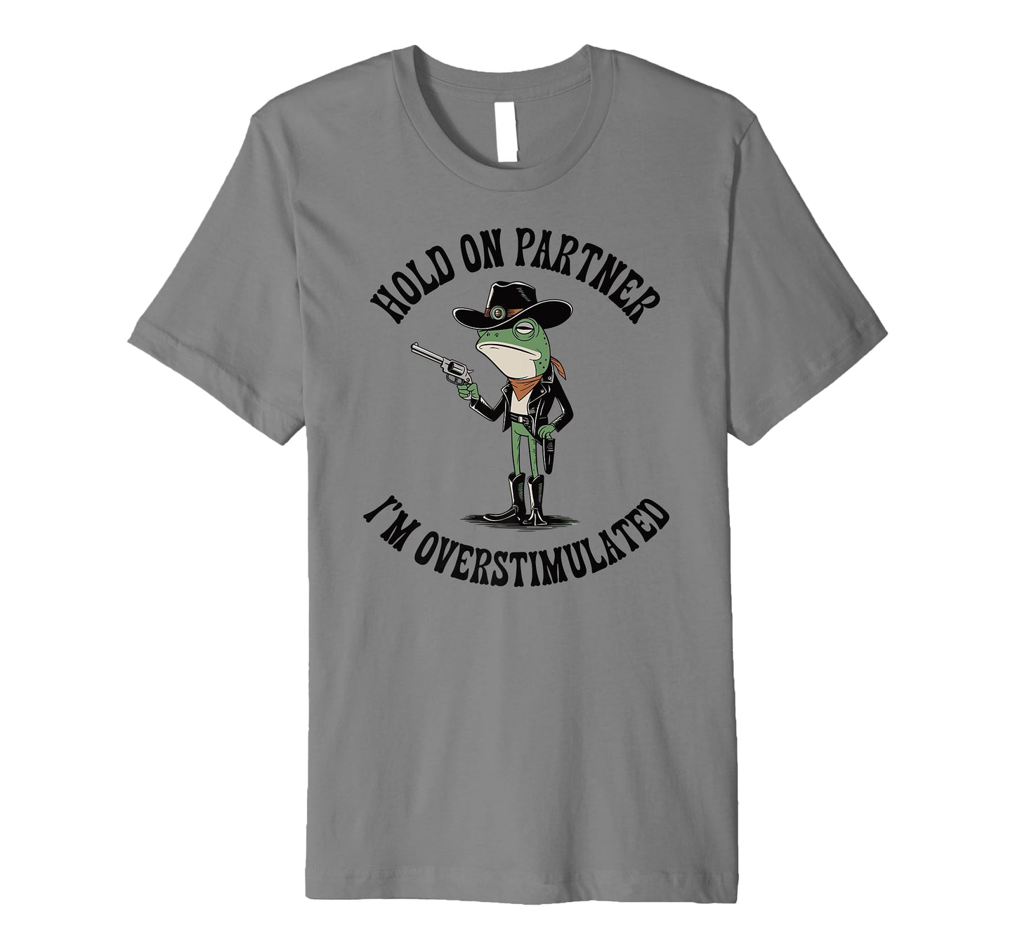 Hold Partner Im Overstimulated T-Shirt - Fun Novelty Design Men Women - T-Shirt, Sweatshirt, Hoodie
