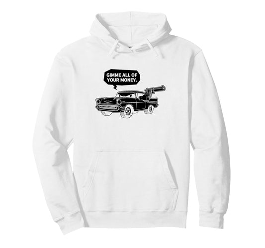 57 Muscle Car Gimme All Your Money Cartoon Hoodie - Graphic Print Men Women - T-Shirt, Sweatshirt, Hoodie