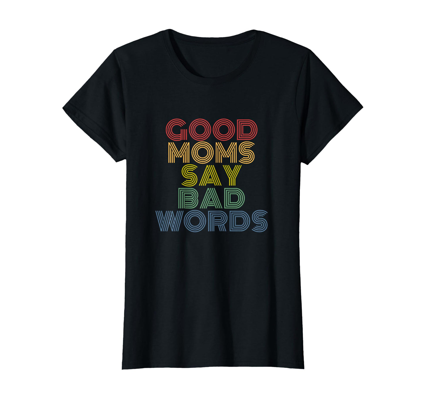 Good Moms Say Bad Words Funny Rainbow T-Shirt - Graphic Print Men Women - T-Shirt, Sweatshirt, Hoodie