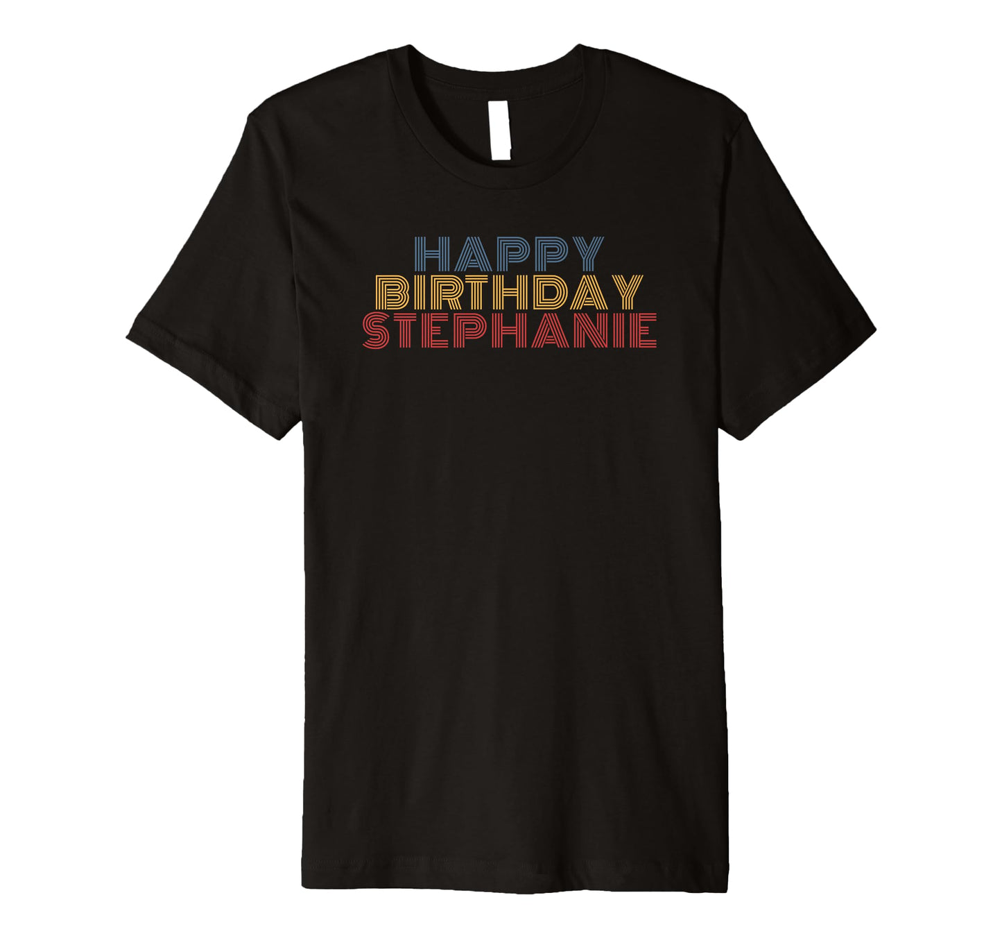 Happy Birthday Stephanie Personalized T-Shirt - Novelty Apparel Unisex - T-Shirt, Sweatshirt, Hoodie