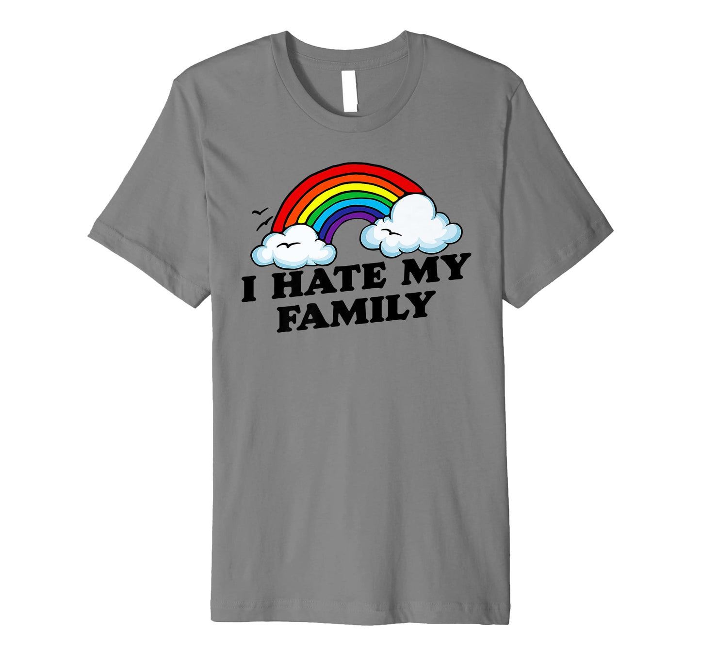 I Love My Family Funny Rainbow Sarcastic T-Shirt - Custom Art Print Unisex - T-Shirt, Sweatshirt, Hoodie