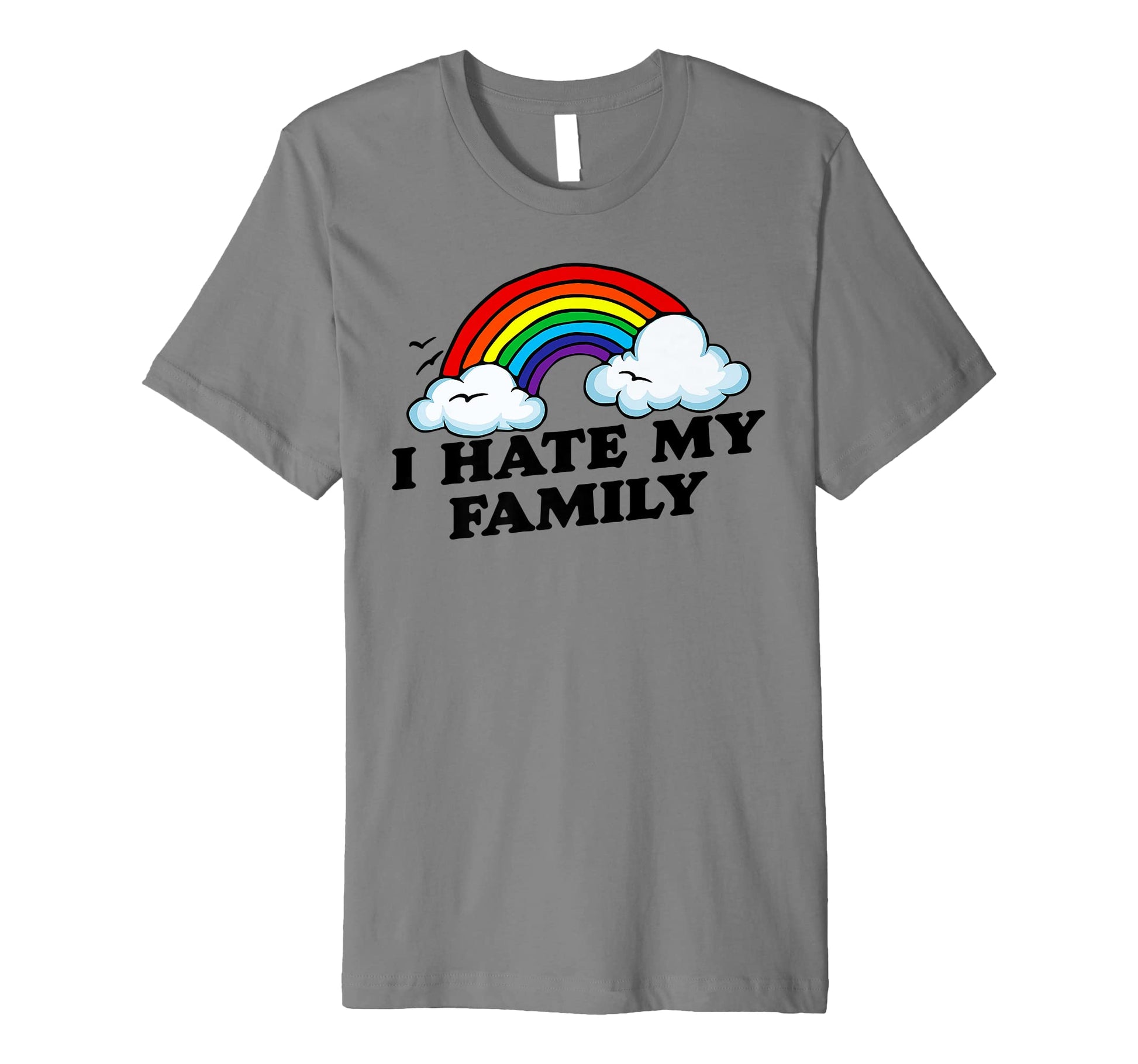 I Love My Family Funny Rainbow Sarcastic T-Shirt - Custom Art Print Unisex - T-Shirt, Sweatshirt, Hoodie