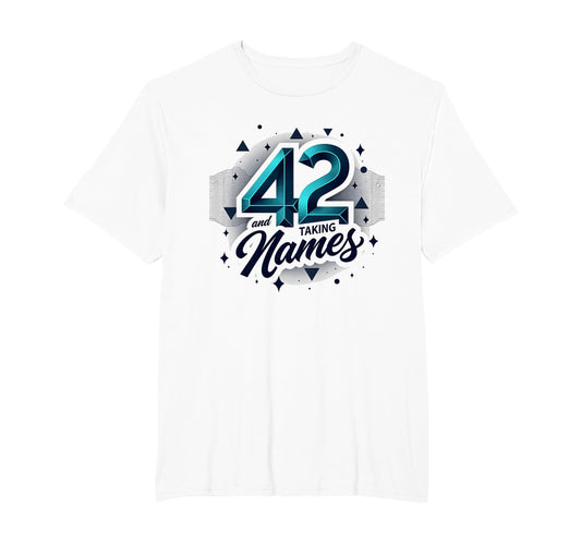 Birthday Gift 42 And Taking Names T-Shirt - Unique Graphic Unisex - T-Shirt, Sweatshirt, Hoodie