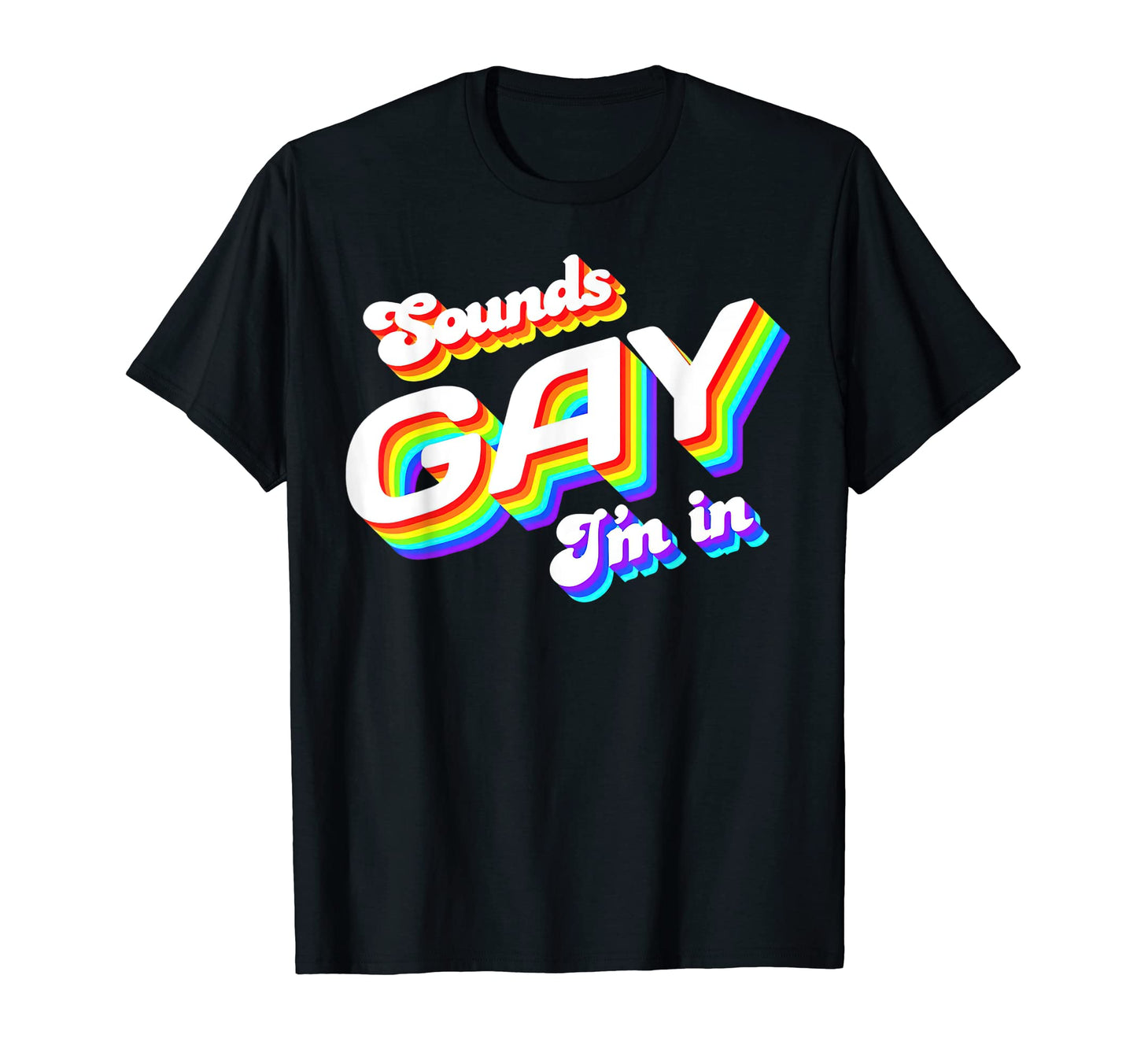 Sounds Gay Im Funny Lgbt Gay Lesbian T-Shirt - Novelty Apparel Unisex - T-Shirt, Sweatshirt, Hoodie