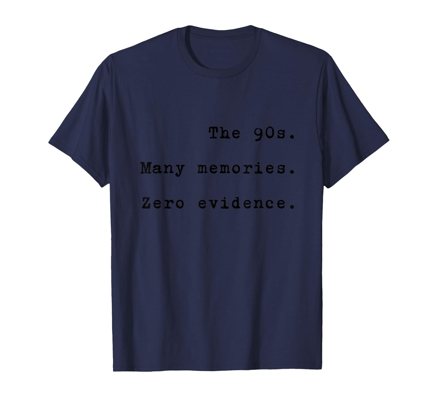 90S Many Memories Zero Evidence T-Shirt - Casual Everyday Wear Men Women - T-Shirt, Sweatshirt, Hoodie