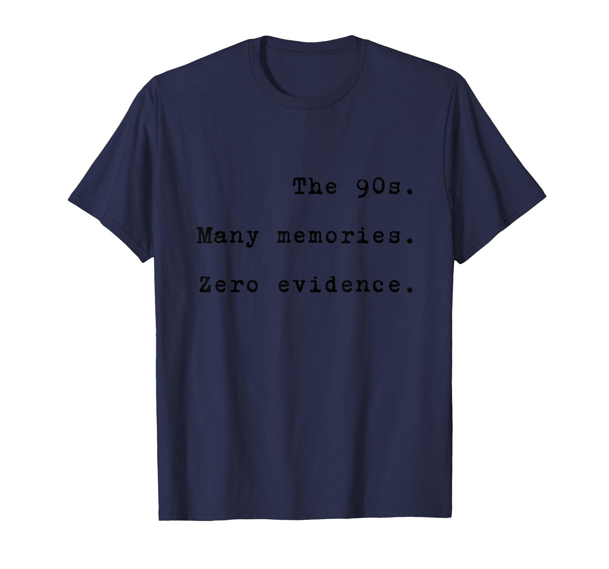 90S Many Memories Zero Evidence T-Shirt - Casual Everyday Wear Men Women - T-Shirt, Sweatshirt, Hoodie