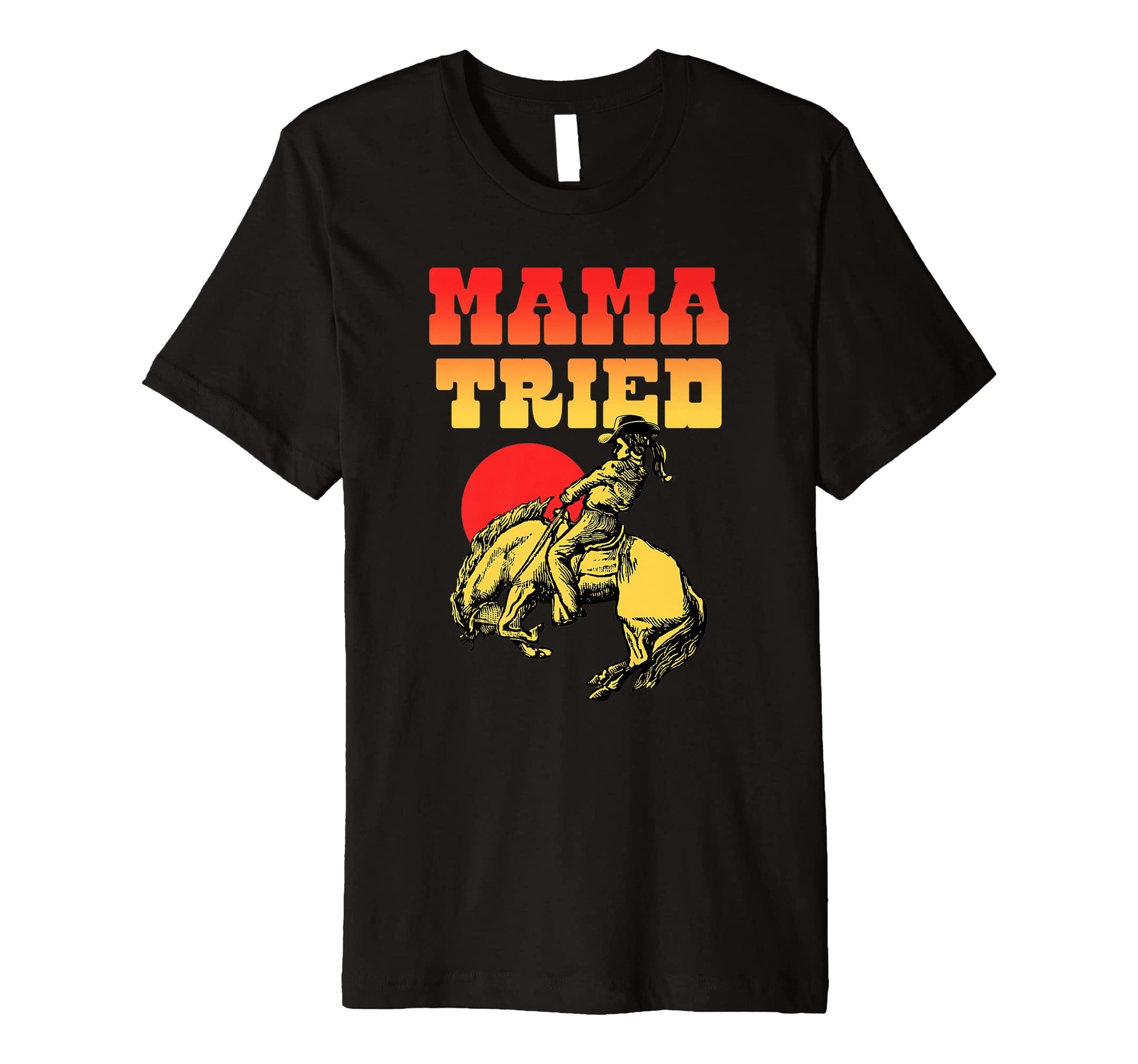 Mama Tried Rodeo Cowgirl Western T-Shirt - Unique Graphic for Adults - T-Shirt, Sweatshirt, Hoodie