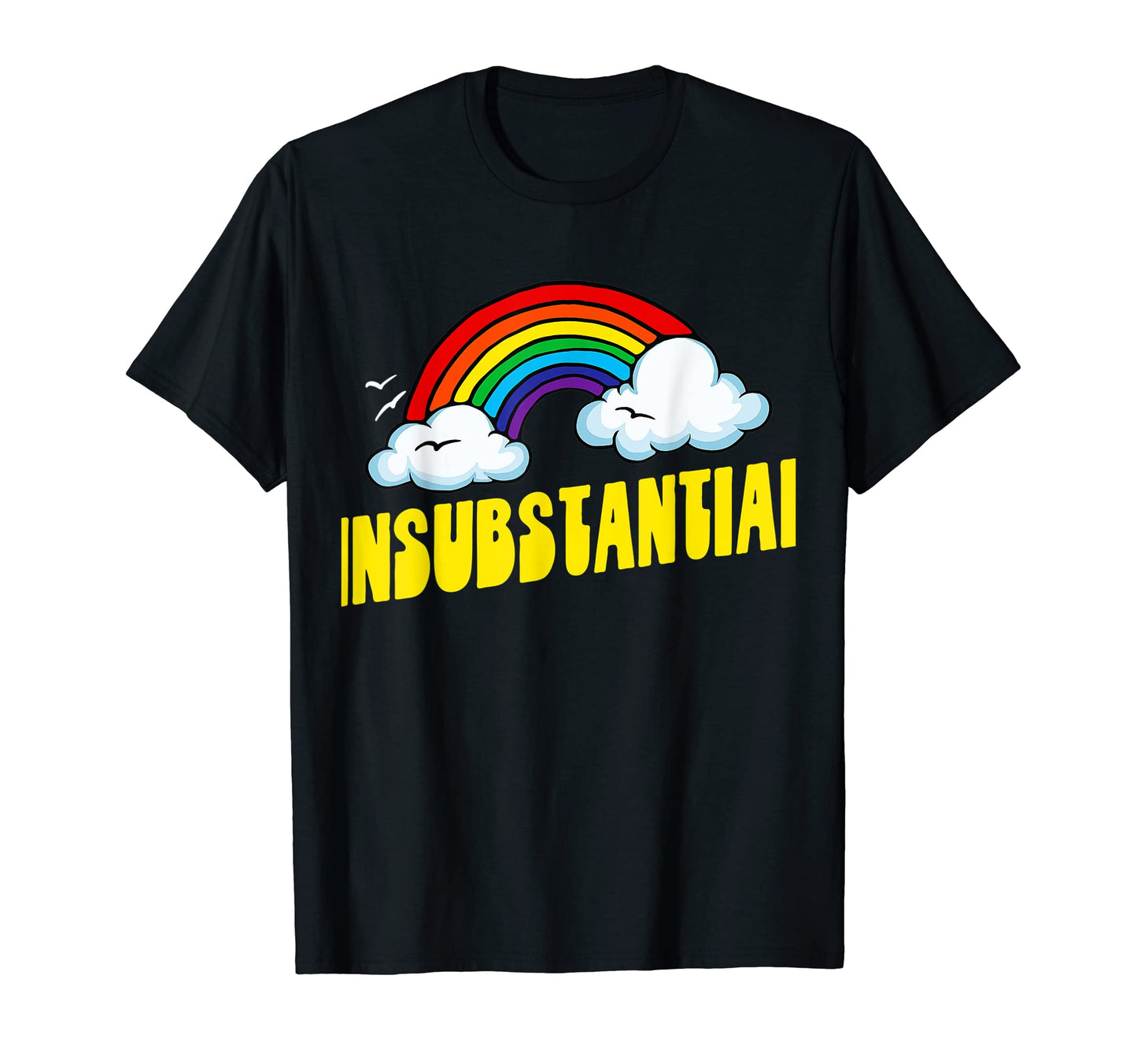 Insubstantial Funny Sarcastic 80S Rainbow T-Shirt - Graphic Print Men Women - T-Shirt, Sweatshirt, Hoodie