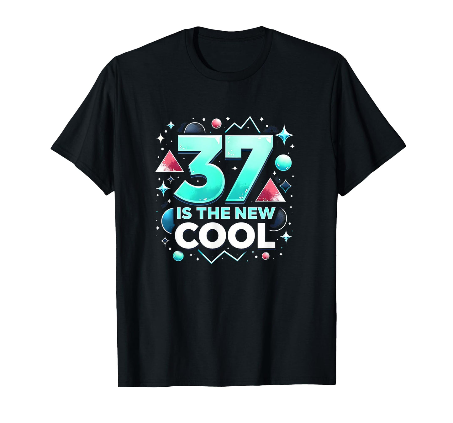 Birthday Gift 37 Is New T-Shirt - Casual Everyday Wear Men Women - T-Shirt, Sweatshirt, Hoodie