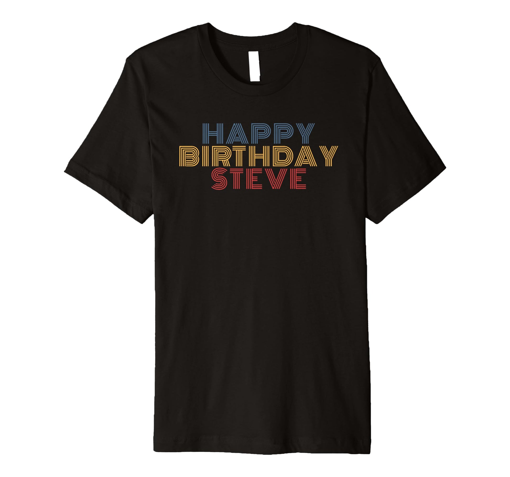 Happy Birthday Steve Personalized T-Shirt - Casual Everyday Wear Unisex - T-Shirt, Sweatshirt, Hoodie