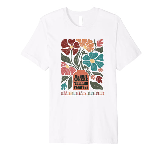 Bloom Where You Are Planted Austism T-Shirt - Aesthetic Graphic Unisex - T-Shirt, Sweatshirt, Hoodie