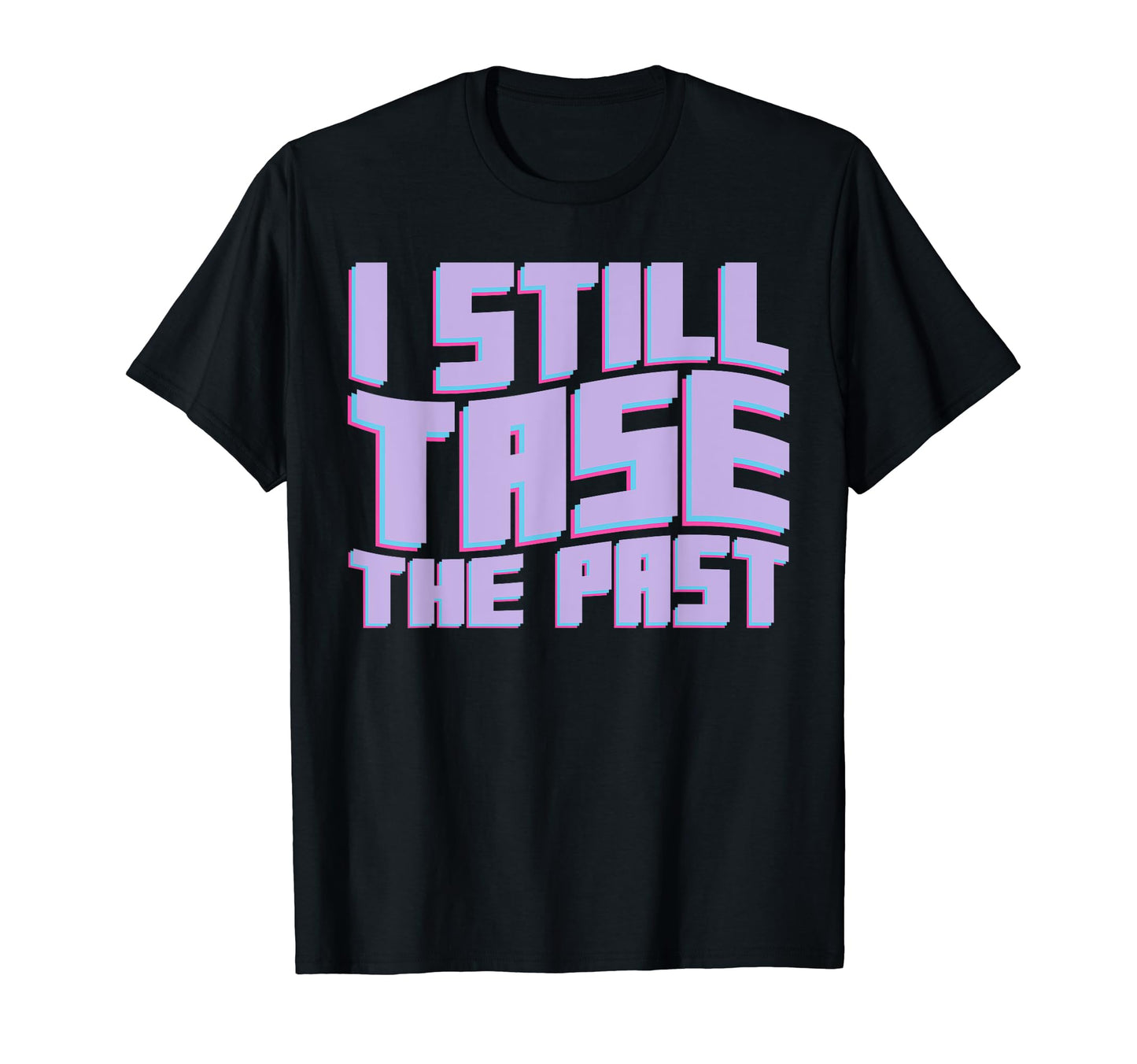 I Still Tase Past Aesthetic T-Shirt - Fun Novelty Design for Adults - T-Shirt, Sweatshirt, Hoodie