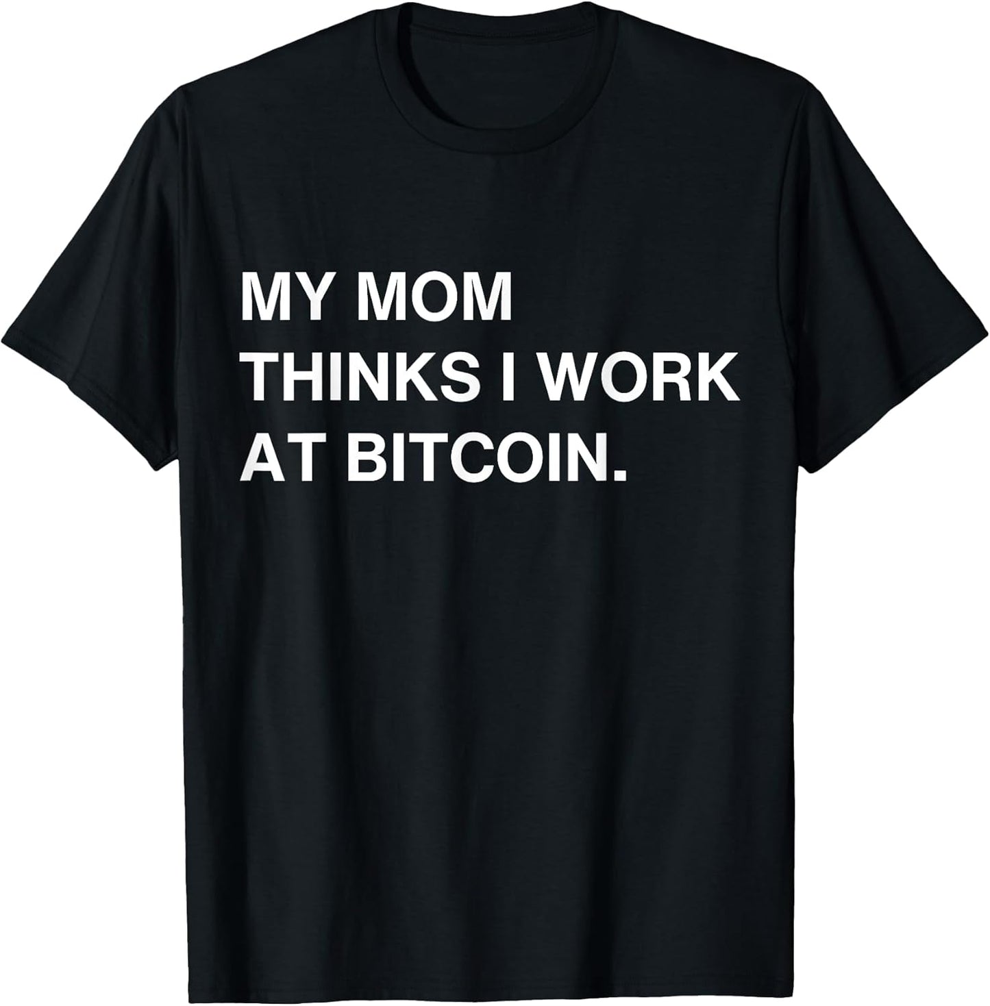 My Mom Thinks I Work At Bitcoin - Adult & Kids T-Shirts, Sweatshirts & Hoodies apparel design preview 1
