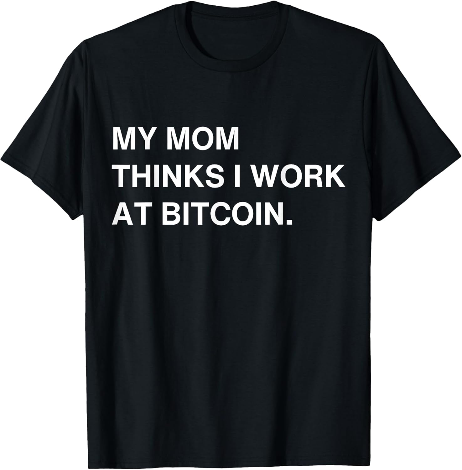 My Mom Thinks I Work At Bitcoin - Adult & Kids T-Shirts, Sweatshirts & Hoodies apparel design preview 1