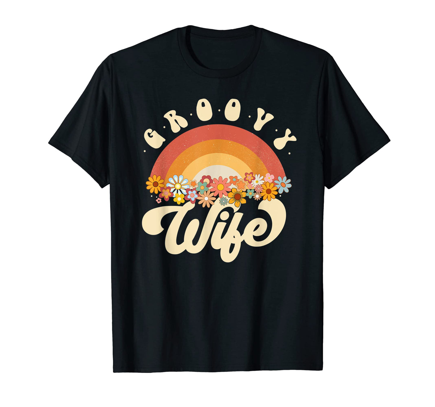 Groovy Wife Rainbow Colorful Flowers T-Shirt - Graphic Print Men Women - T-Shirt, Sweatshirt, Hoodie