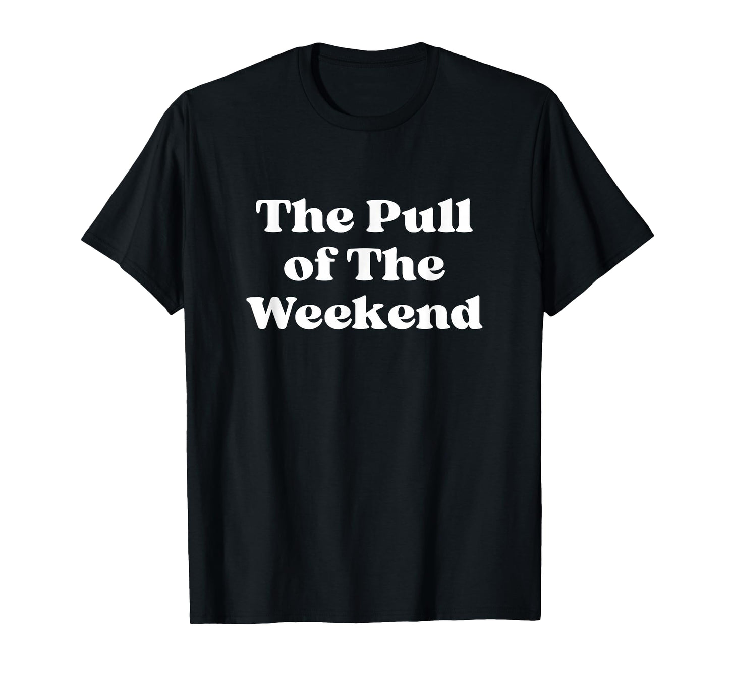 Pull Weekend White Typography T-Shirt - Casual Everyday Wear Men Women - T-Shirt, Sweatshirt, Hoodie