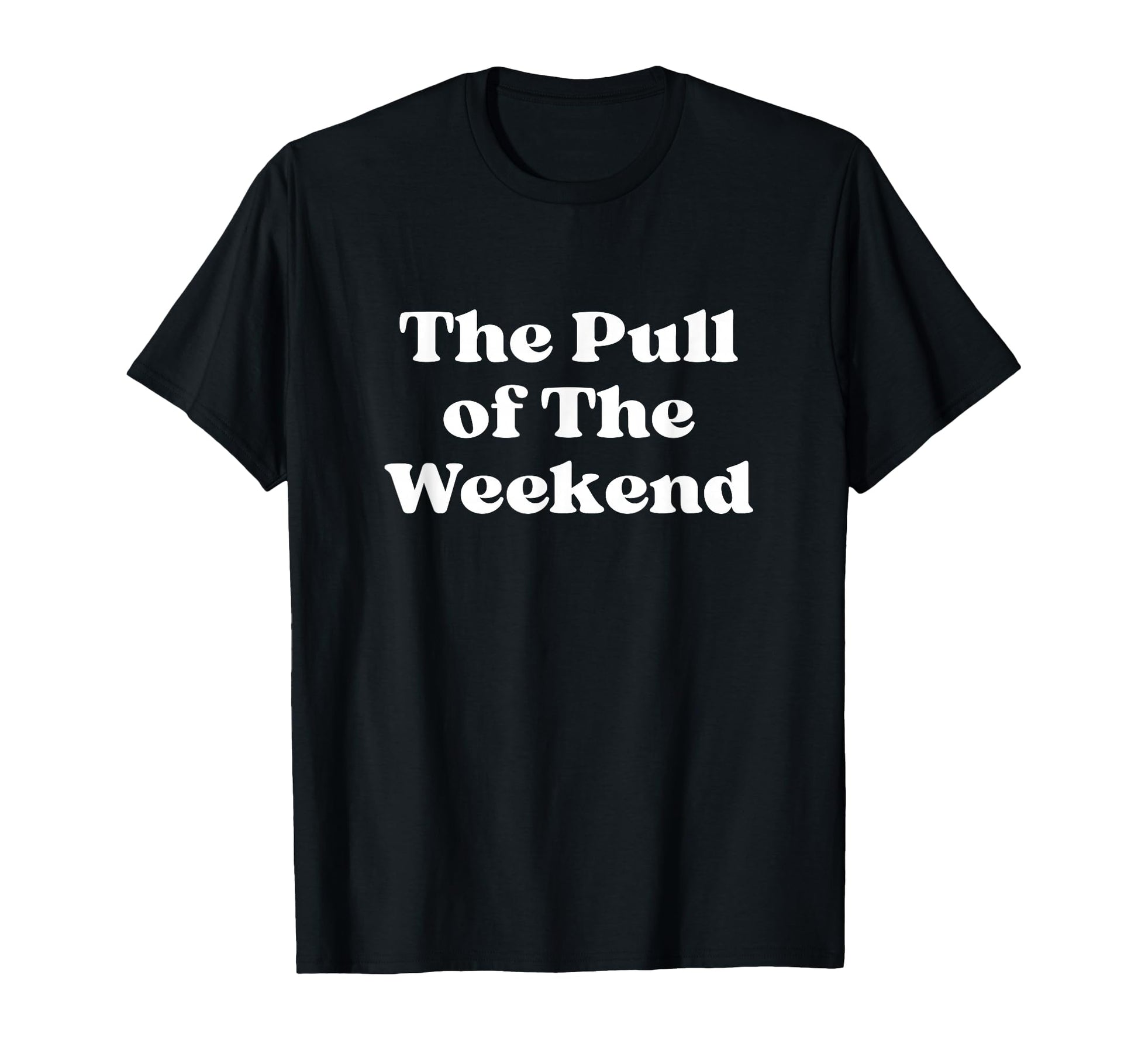 Pull Weekend White Typography T-Shirt - Casual Everyday Wear Men Women - T-Shirt, Sweatshirt, Hoodie