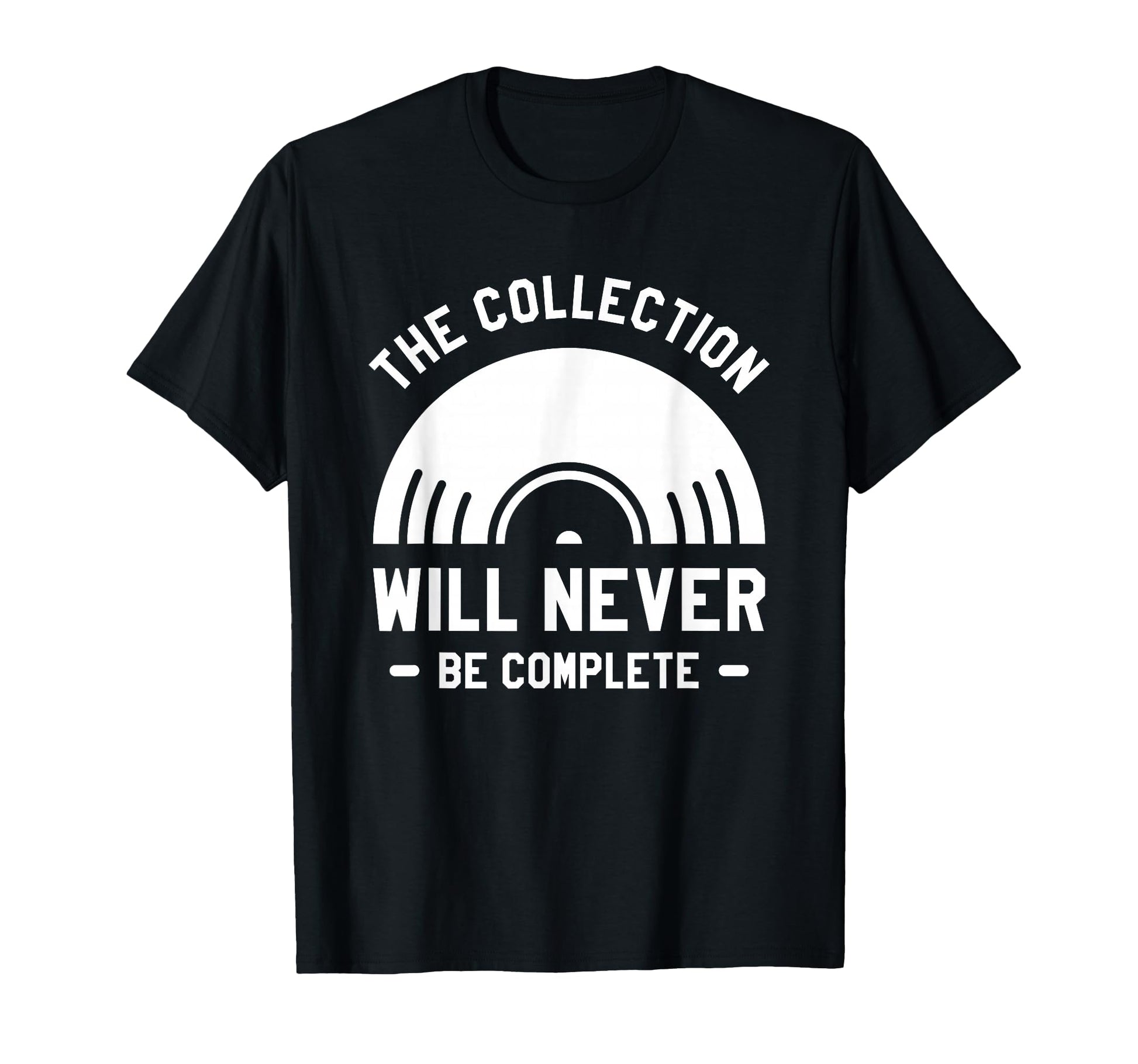 Collection Will Never Be Complete T-Shirt - Aesthetic Graphic for Adults - T-Shirt, Sweatshirt, Hoodie