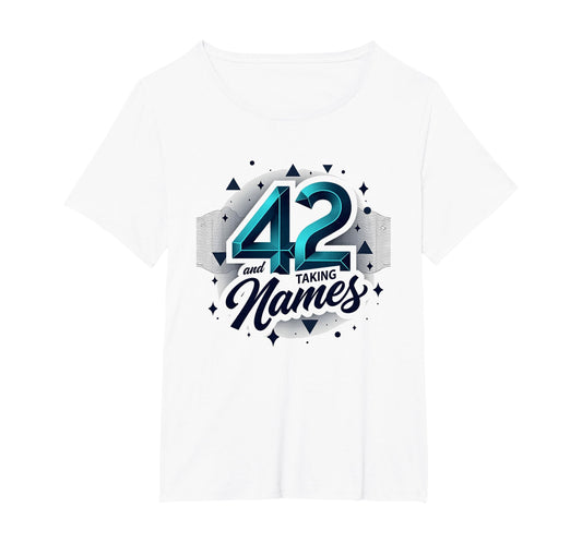 Birthday Gift 42 And Taking Names T-Shirt - Unique Graphic Men Women - T-Shirt, Sweatshirt, Hoodie