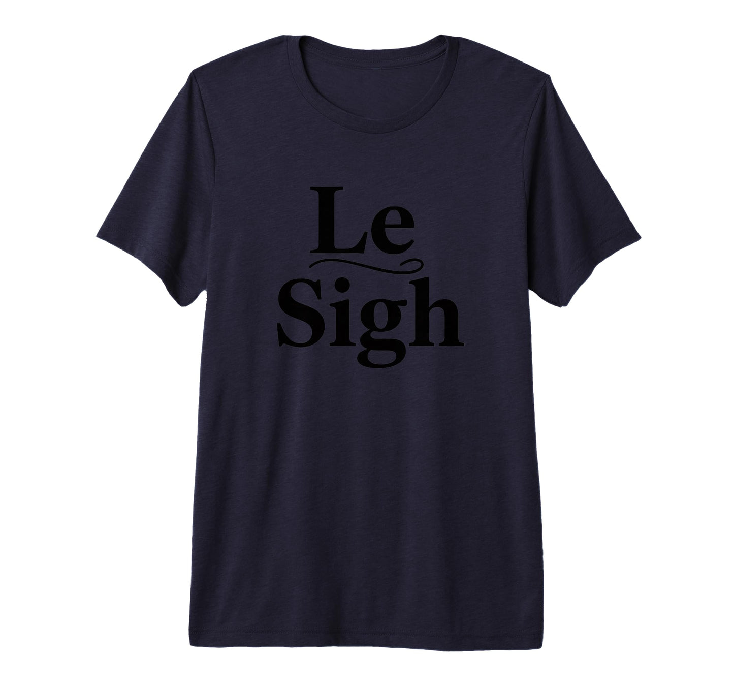 Le Sigh Funny Sarcastic Sigh Typography T-Shirt - Graphic Print for Adults - T-Shirt, Sweatshirt, Hoodie