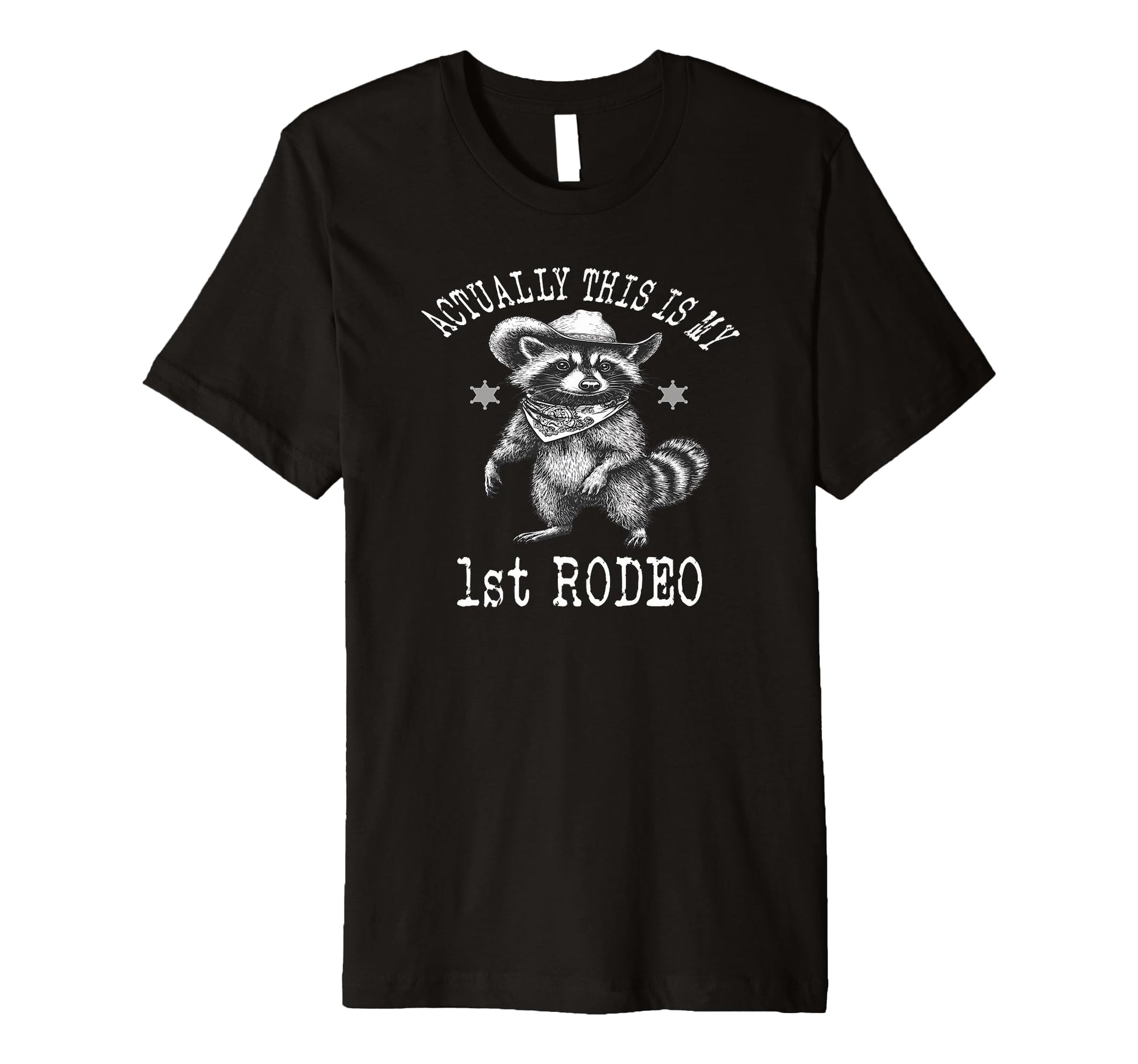 Actually This Is My First Rodeo T-Shirt - Casual Everyday Wear Men Women - T-Shirt, Sweatshirt, Hoodie