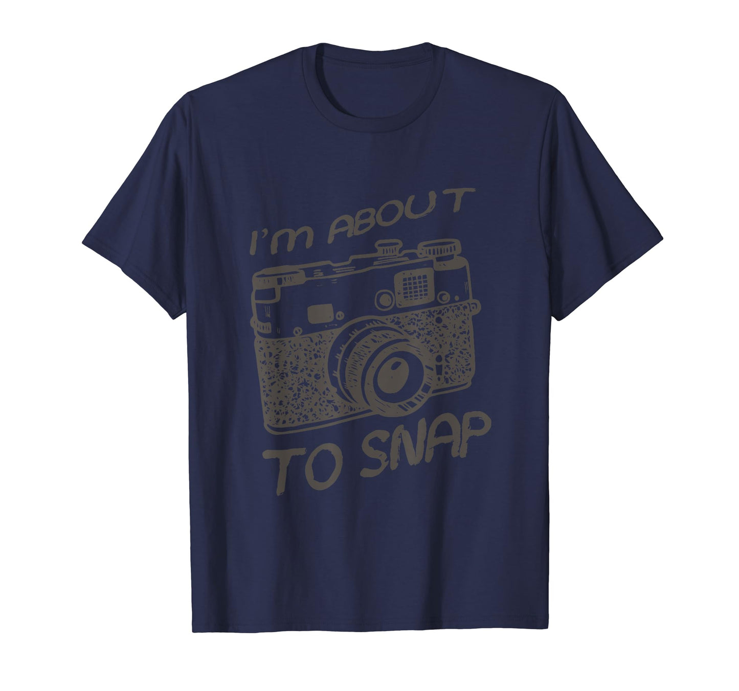 I Am About To Snap Camera T-Shirt - Casual Everyday Wear for Adults - T-Shirt, Sweatshirt, Hoodie