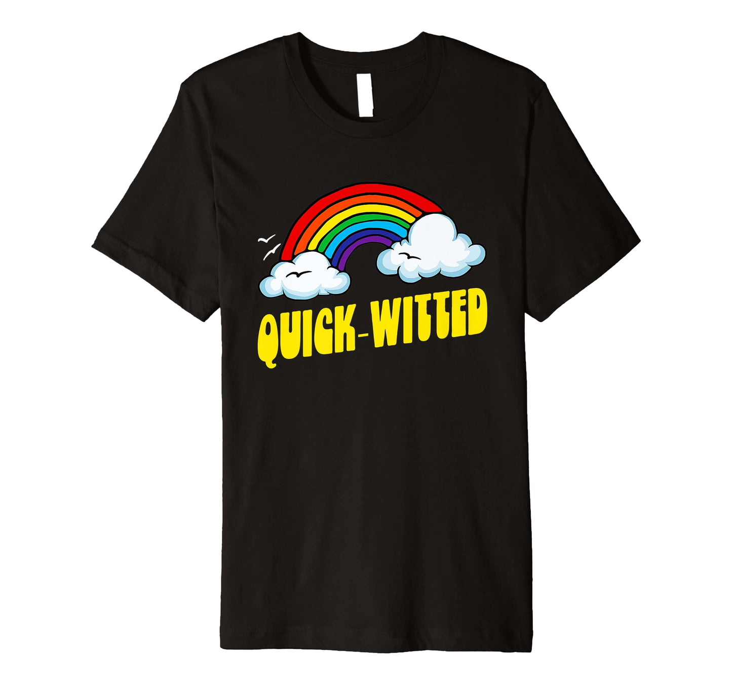 Quick Witted Funny Sarcastic Rainbow T-Shirt - Unique Graphic Men Women - T-Shirt, Sweatshirt, Hoodie