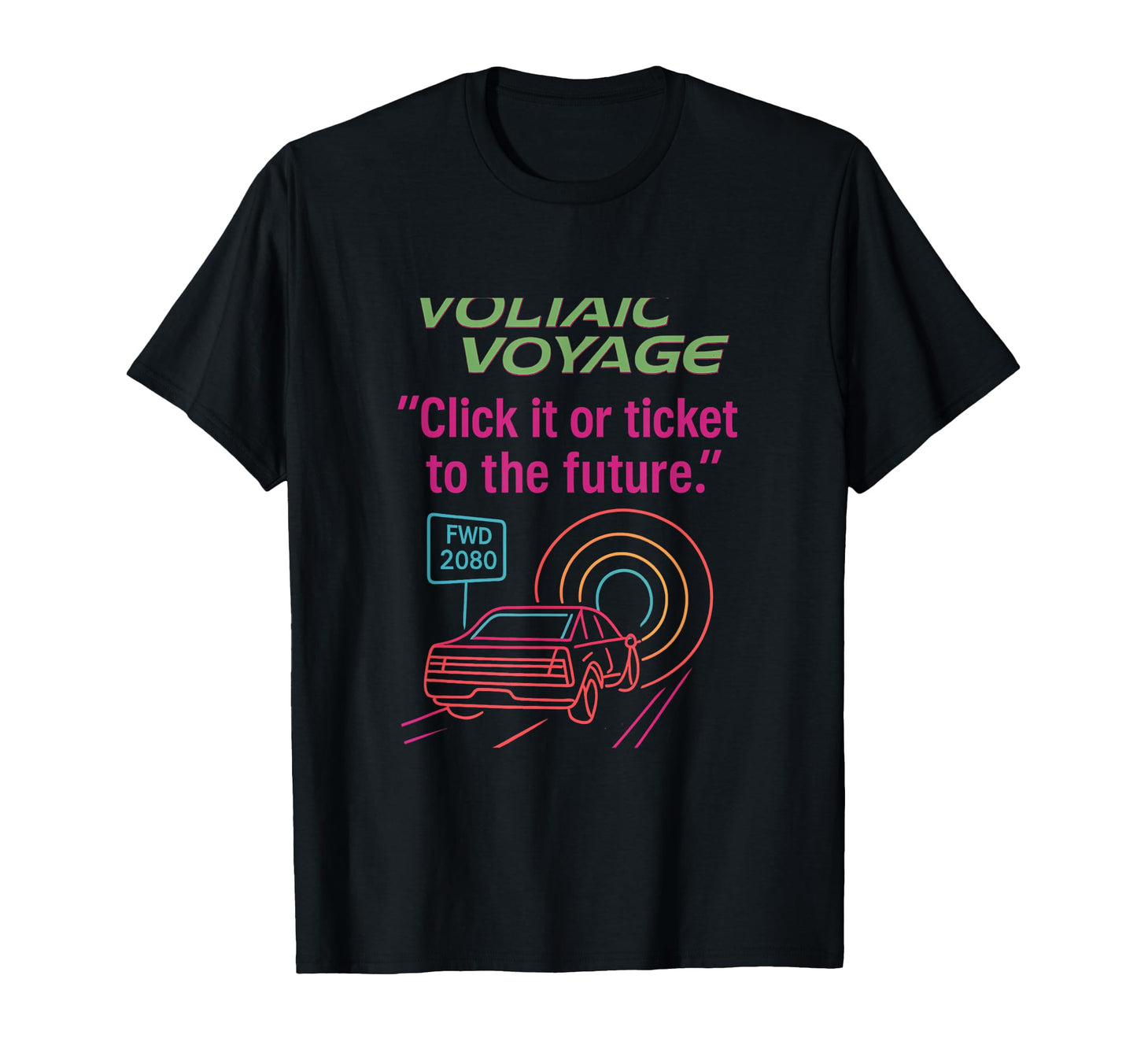 Click It Or Ticket To Future Neon T-Shirt - Casual Everyday Wear Men Women - T-Shirt, Sweatshirt, Hoodie