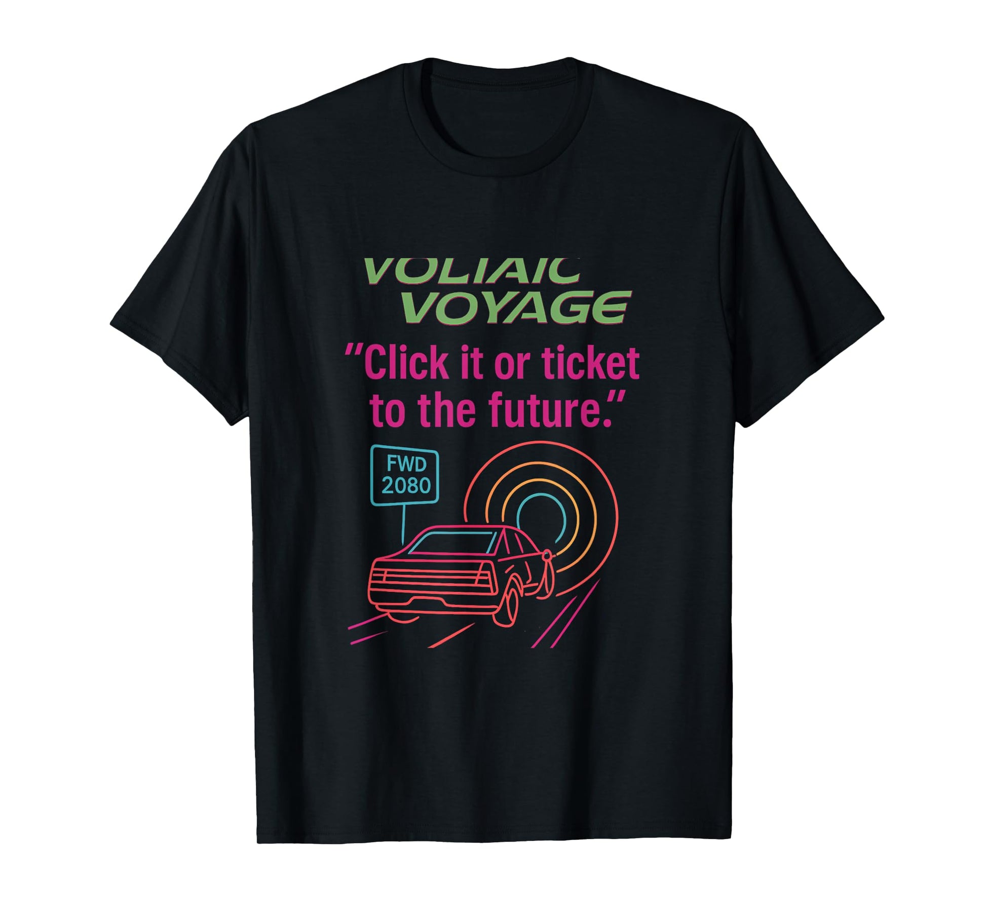 Click It Or Ticket To Future Neon T-Shirt - Casual Everyday Wear Men Women - T-Shirt, Sweatshirt, Hoodie