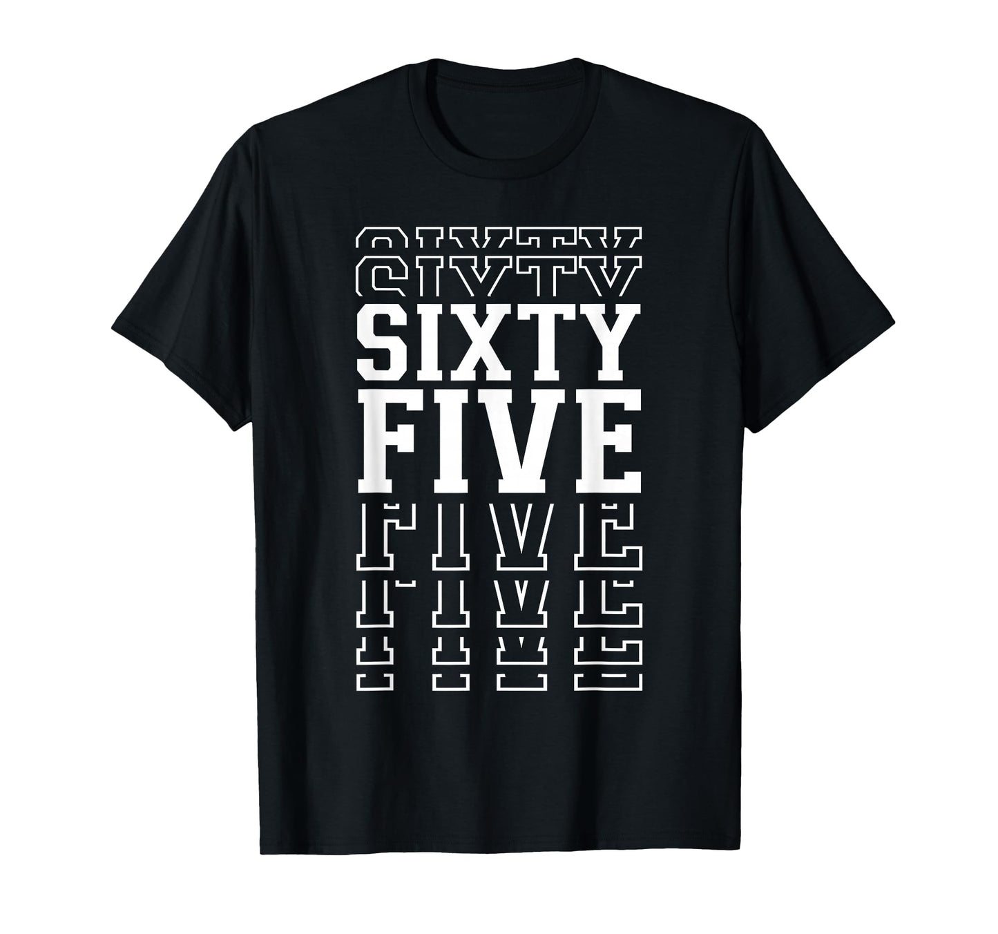 Sixty Five 65Th Birthday Layered Text T-Shirt - Trendy Graphic for Adults - T-Shirt, Sweatshirt, Hoodie