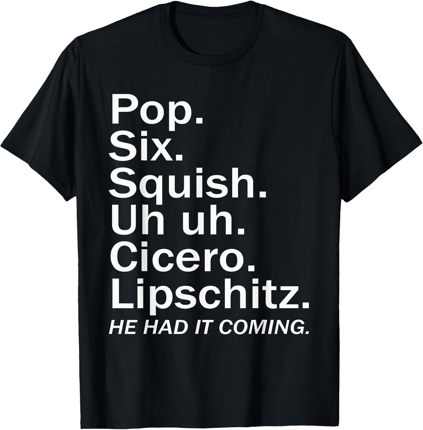 Pop six squish uh cicero lipschitz funny - Adult & Kids T-Shirts, Sweatshirts & Hoodies apparel design preview 1