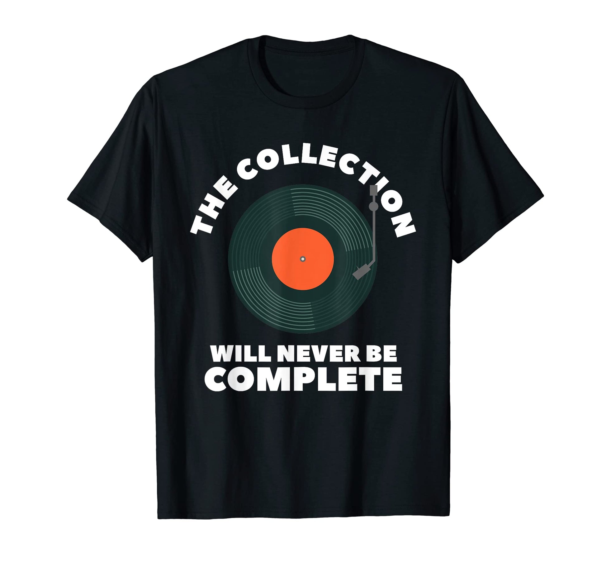 Collection Will Never Be Complete T-Shirt - Fun Novelty Design for Adults - T-Shirt, Sweatshirt, Hoodie
