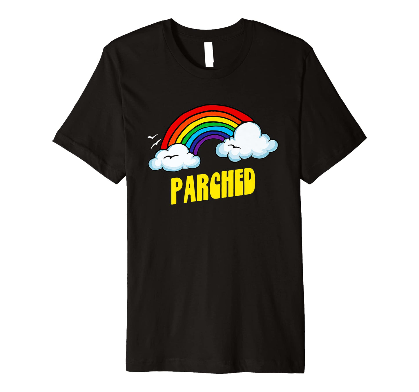 Parched Funny Sarcastic Rainbow T-Shirt - Aesthetic Graphic for Adults - T-Shirt, Sweatshirt, Hoodie