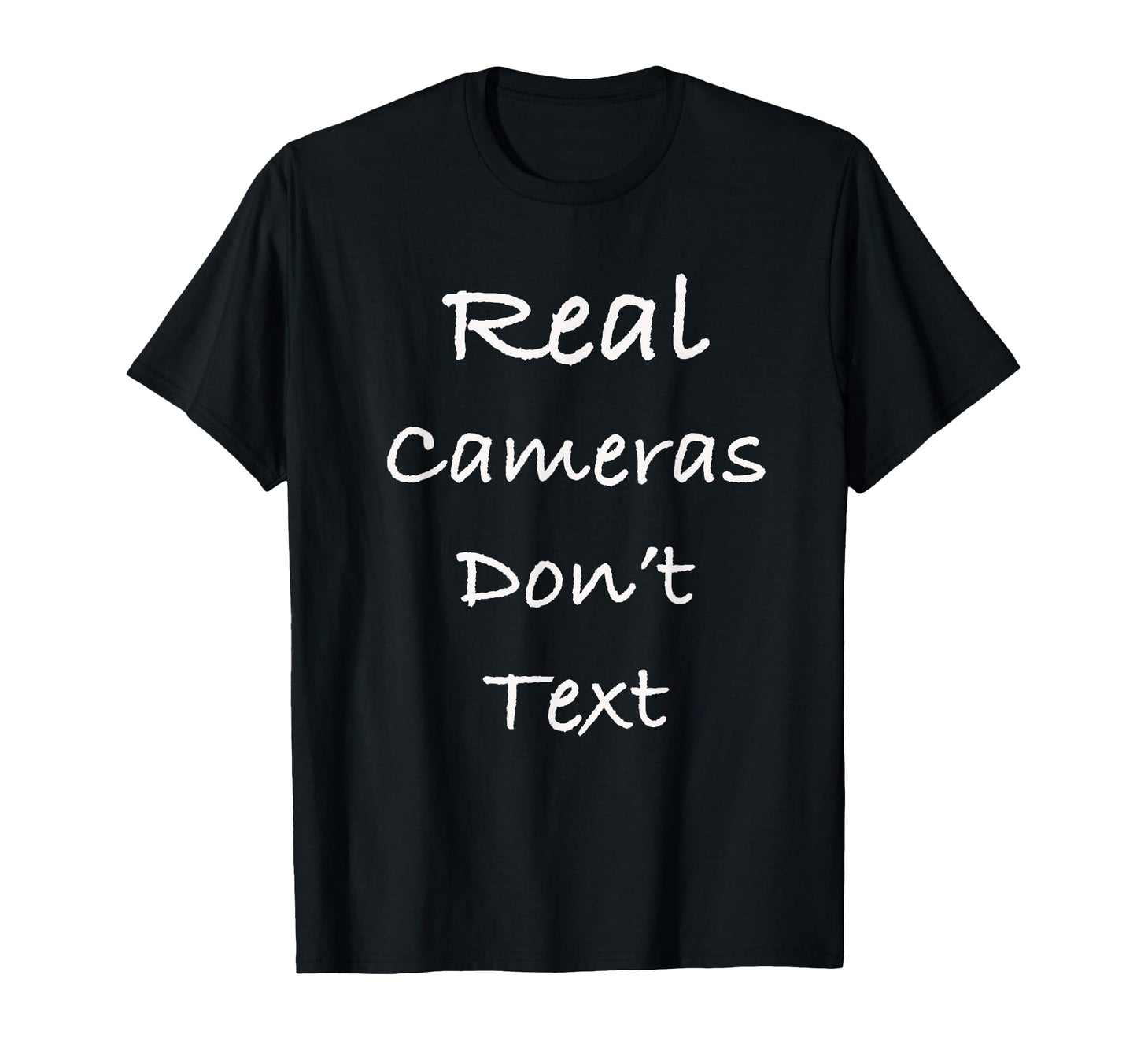 Real Cameras Dont Text Funny T-Shirt - Custom Art Print for Adults - T-Shirt, Sweatshirt, Hoodie